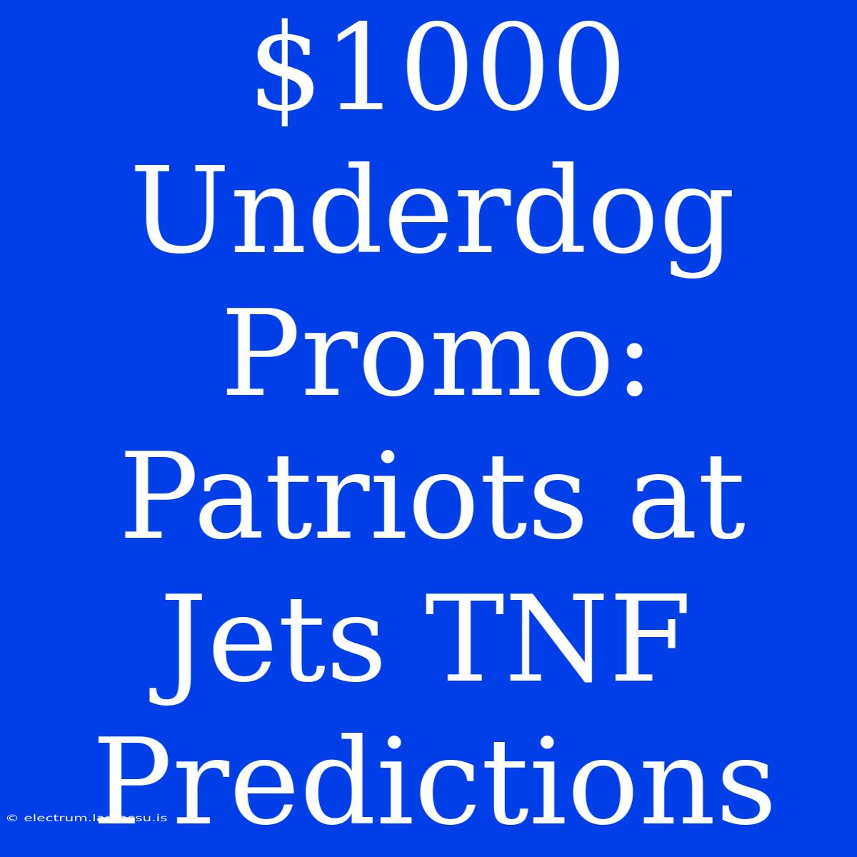 $1000 Underdog Promo: Patriots At Jets TNF Predictions