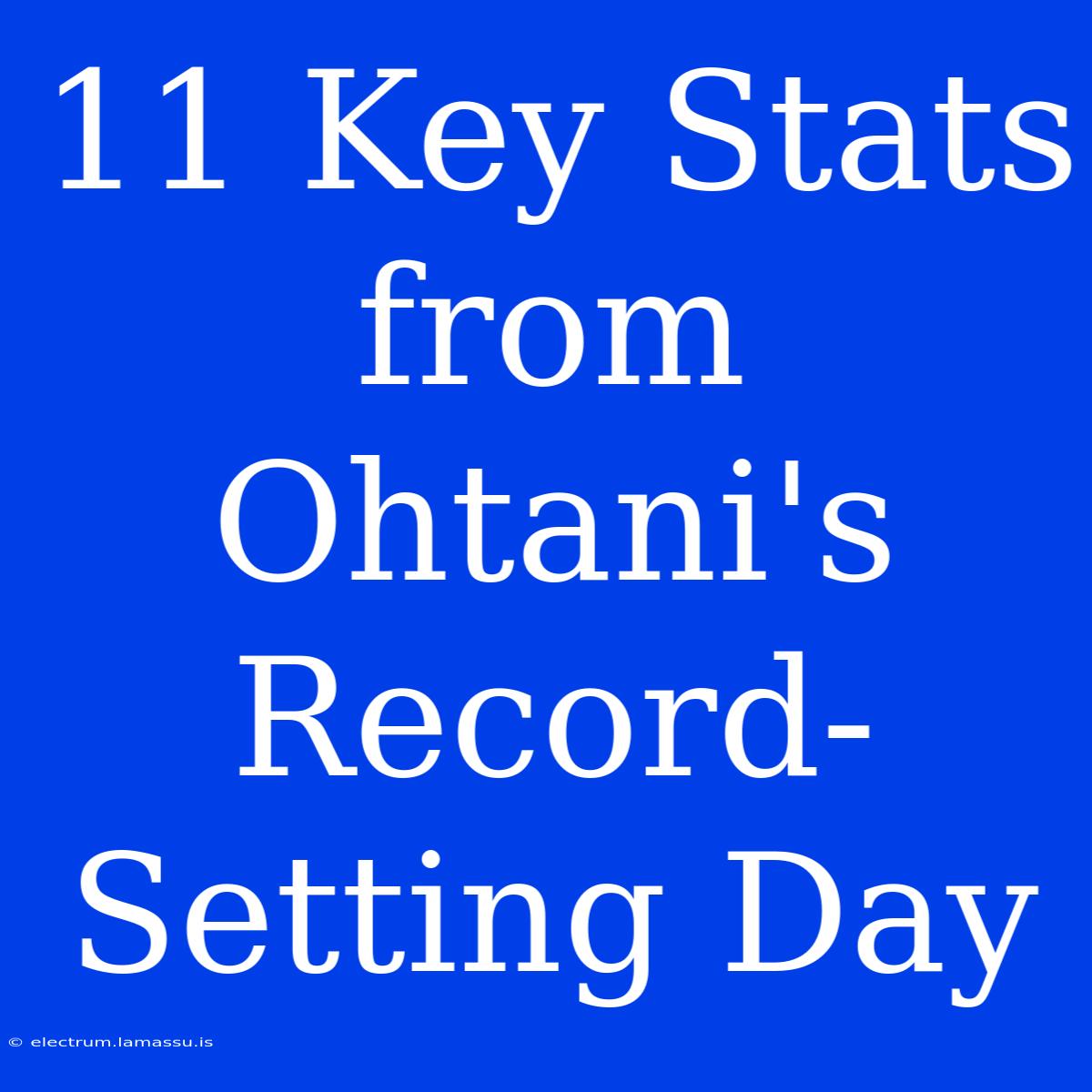 11 Key Stats From Ohtani's Record-Setting Day 