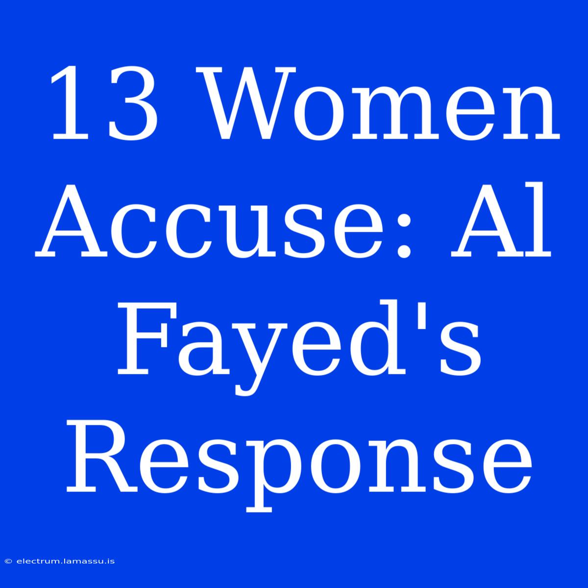 13 Women Accuse: Al Fayed's Response