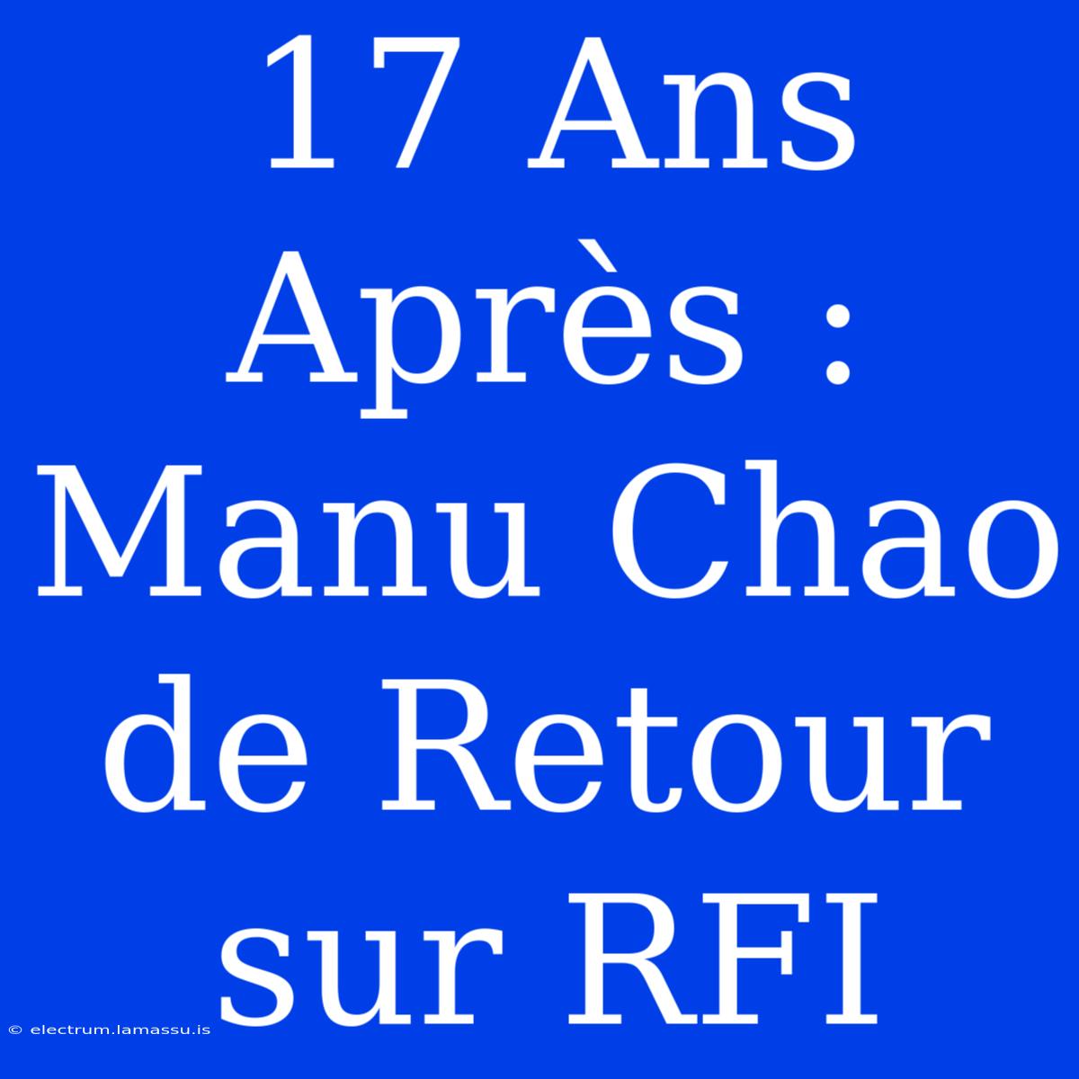 17 Ans Après : Manu Chao De Retour Sur RFI