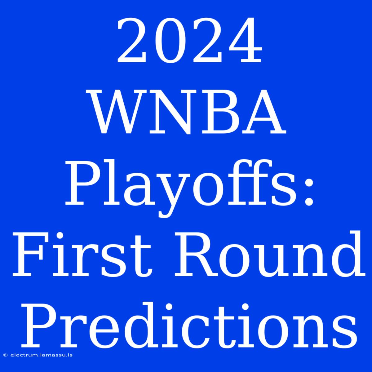 2024 WNBA Playoffs: First Round Predictions