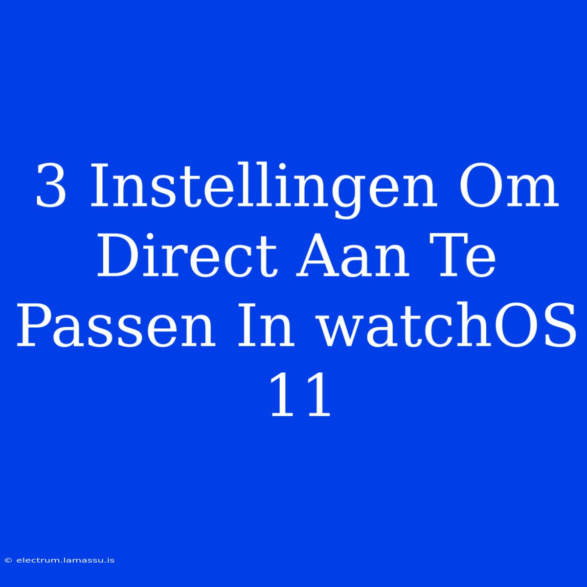 3 Instellingen Om Direct Aan Te Passen In WatchOS 11