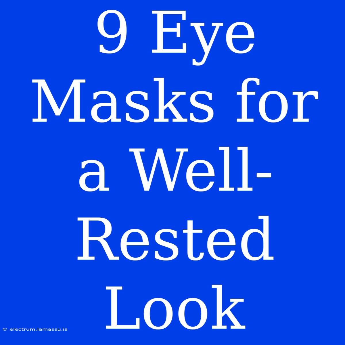 9 Eye Masks For A Well-Rested Look