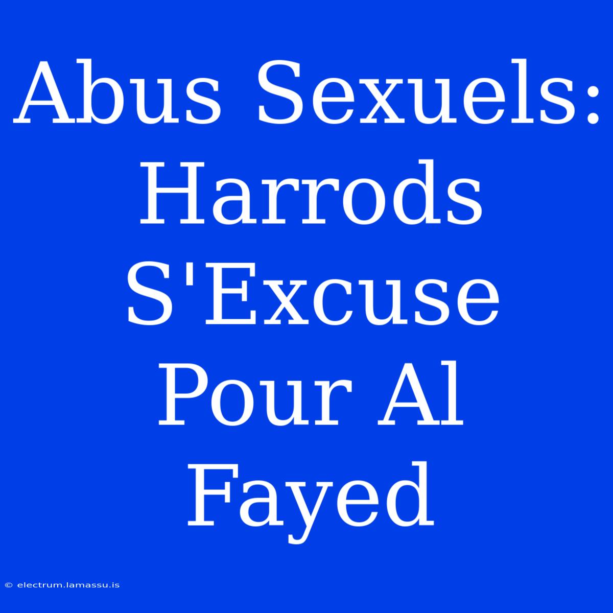 Abus Sexuels: Harrods S'Excuse Pour Al Fayed