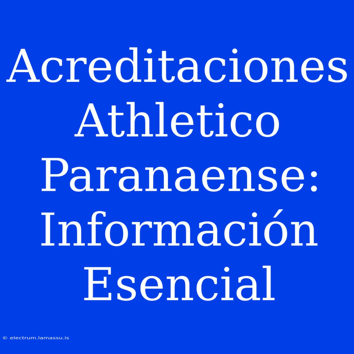 Acreditaciones Athletico Paranaense: Información Esencial