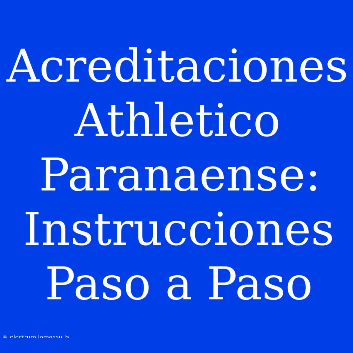 Acreditaciones Athletico Paranaense: Instrucciones Paso A Paso