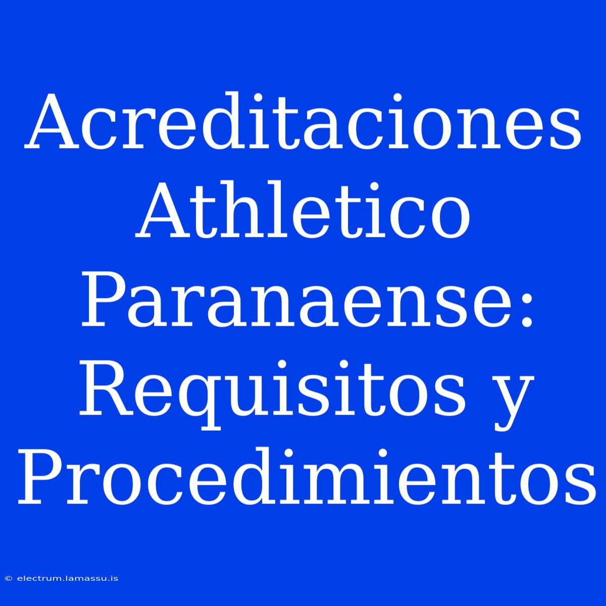 Acreditaciones Athletico Paranaense: Requisitos Y Procedimientos