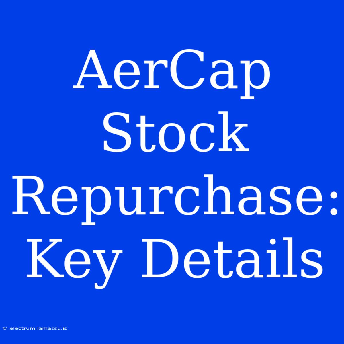 AerCap Stock Repurchase: Key Details