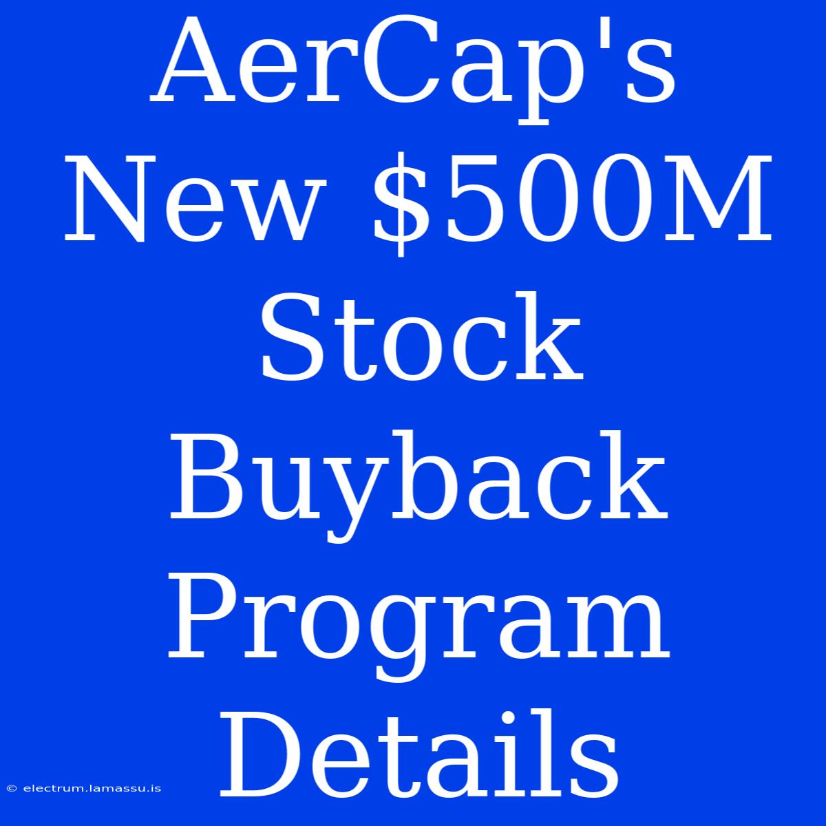 AerCap's New $500M Stock Buyback Program Details