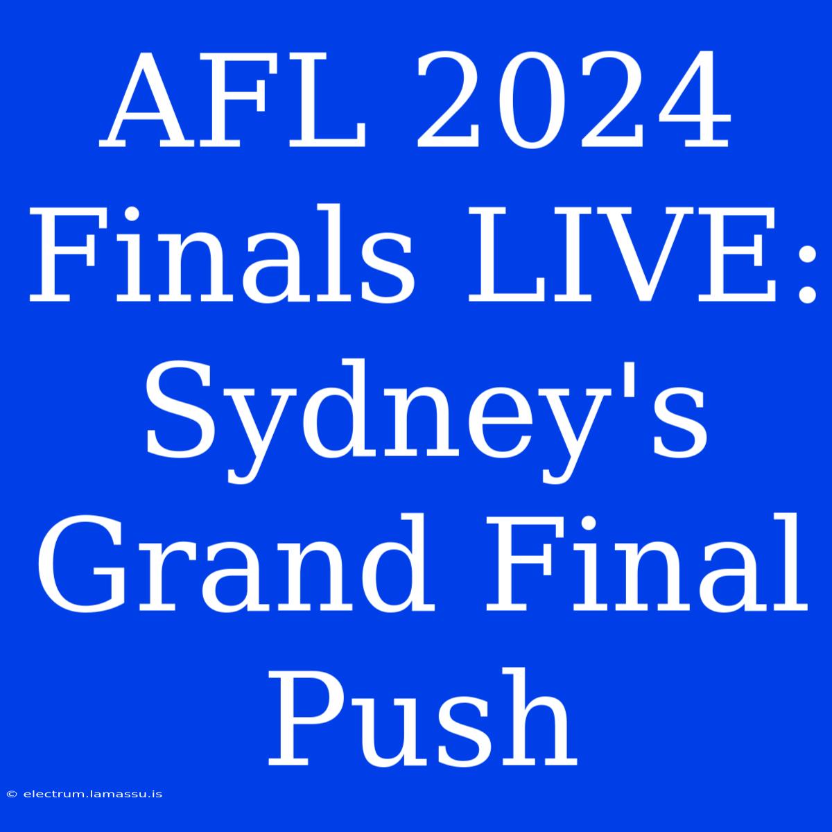 AFL 2024 Finals LIVE: Sydney's Grand Final Push