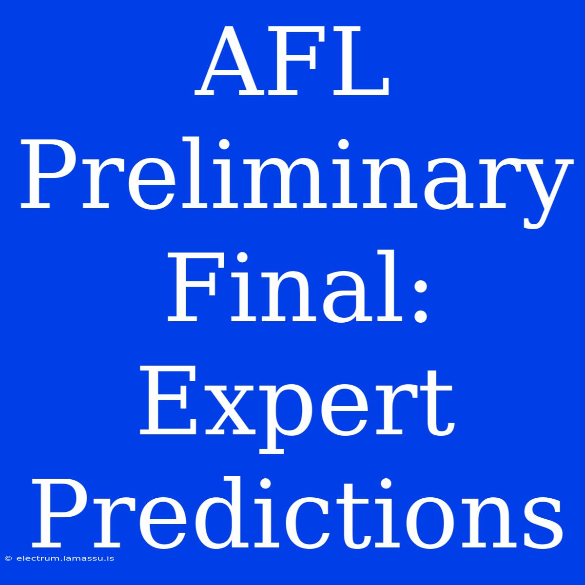 AFL Preliminary Final: Expert Predictions