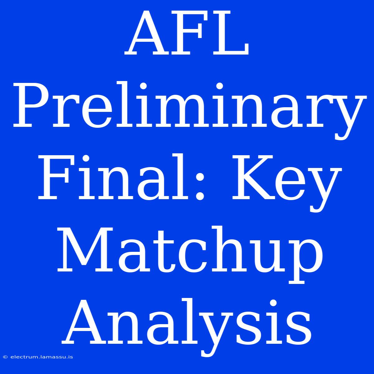 AFL Preliminary Final: Key Matchup Analysis