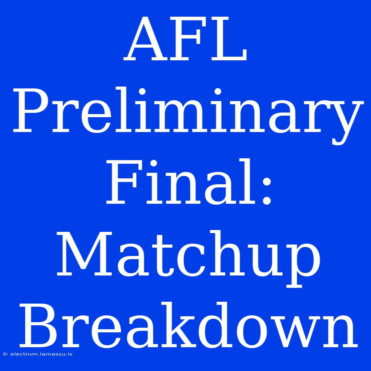 AFL Preliminary Final:  Matchup Breakdown