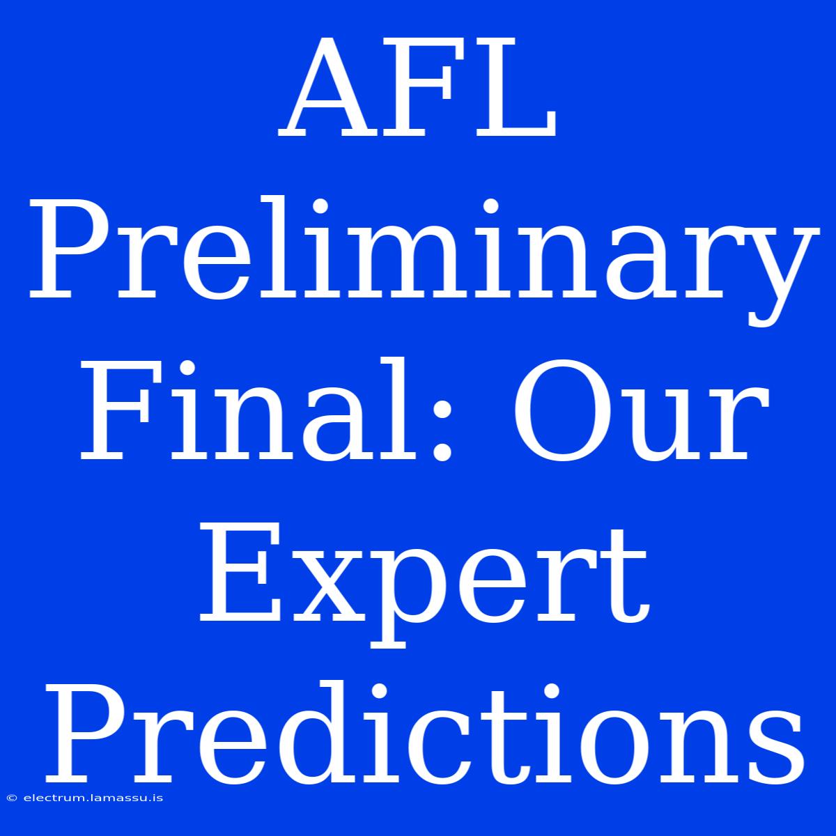 AFL Preliminary Final: Our Expert Predictions