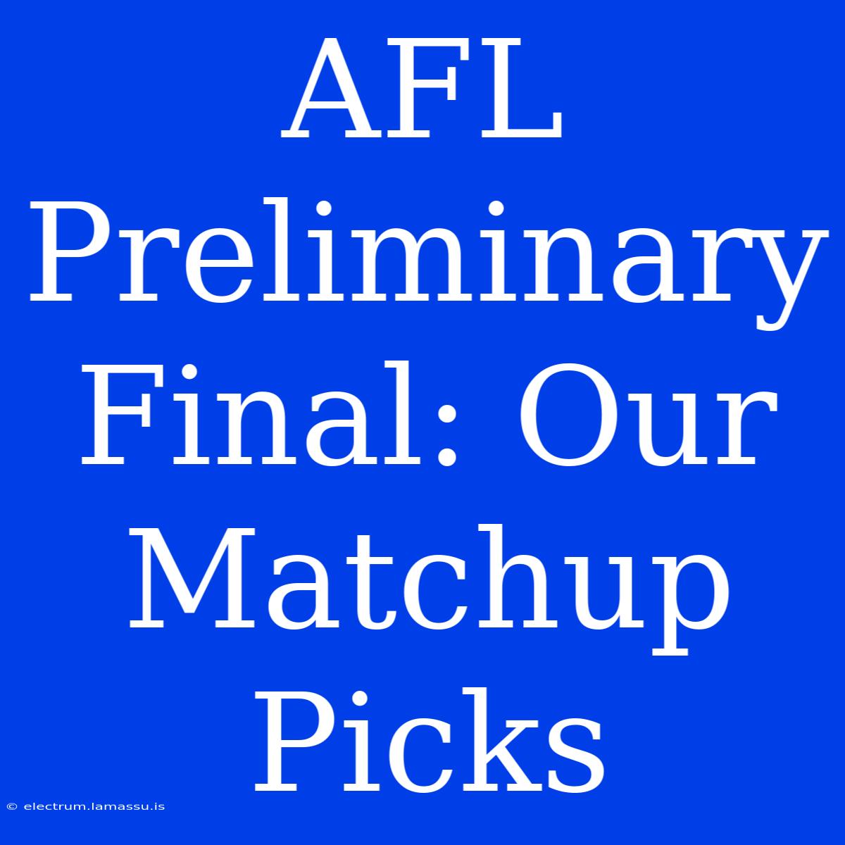 AFL Preliminary Final: Our Matchup Picks