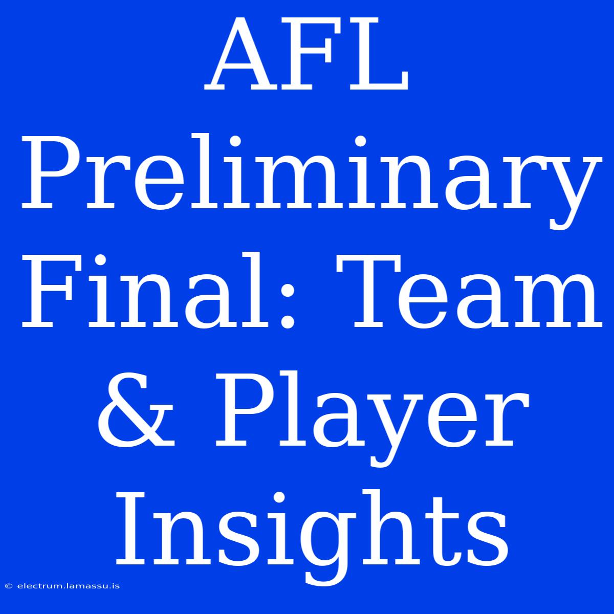 AFL Preliminary Final: Team & Player Insights