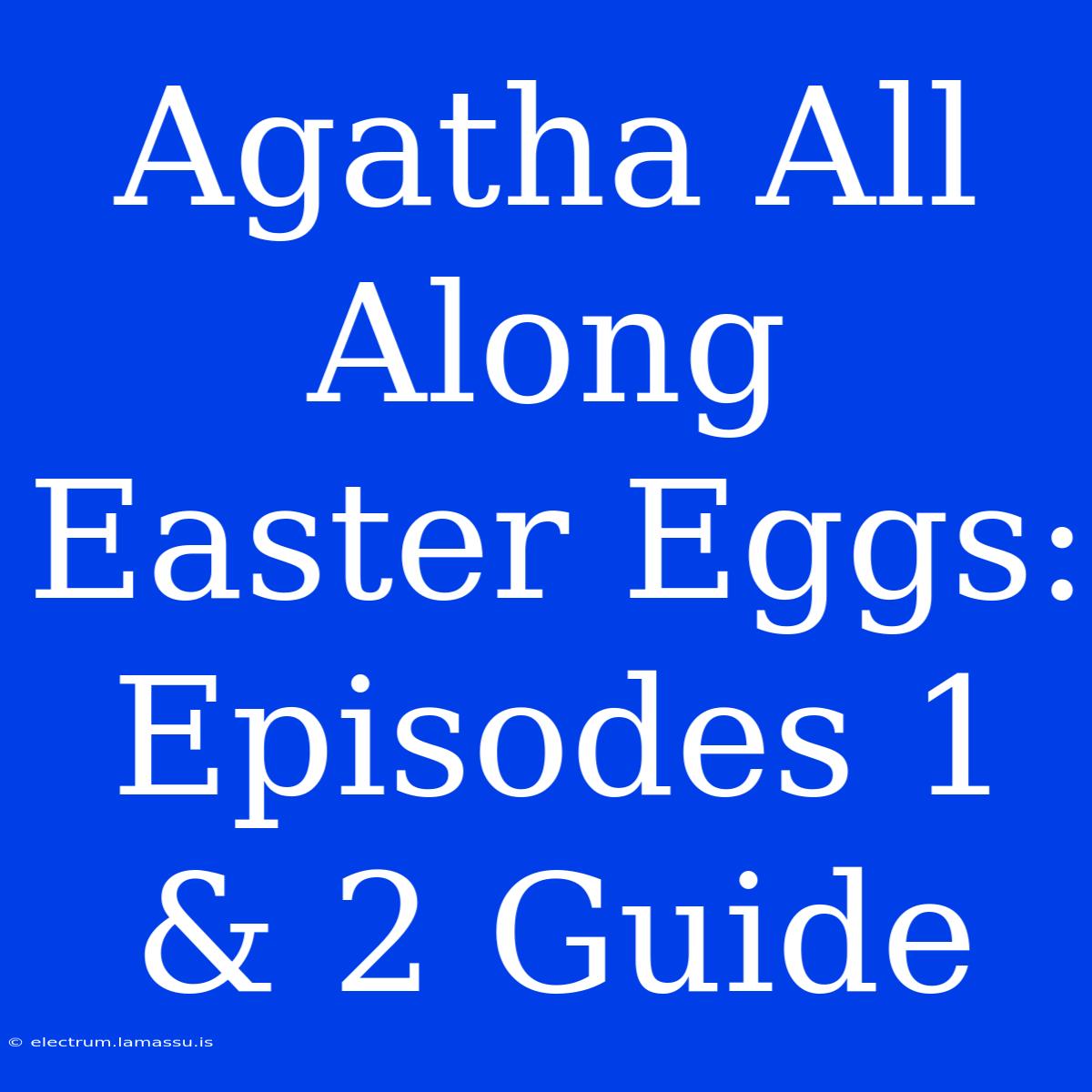 Agatha All Along Easter Eggs: Episodes 1 & 2 Guide