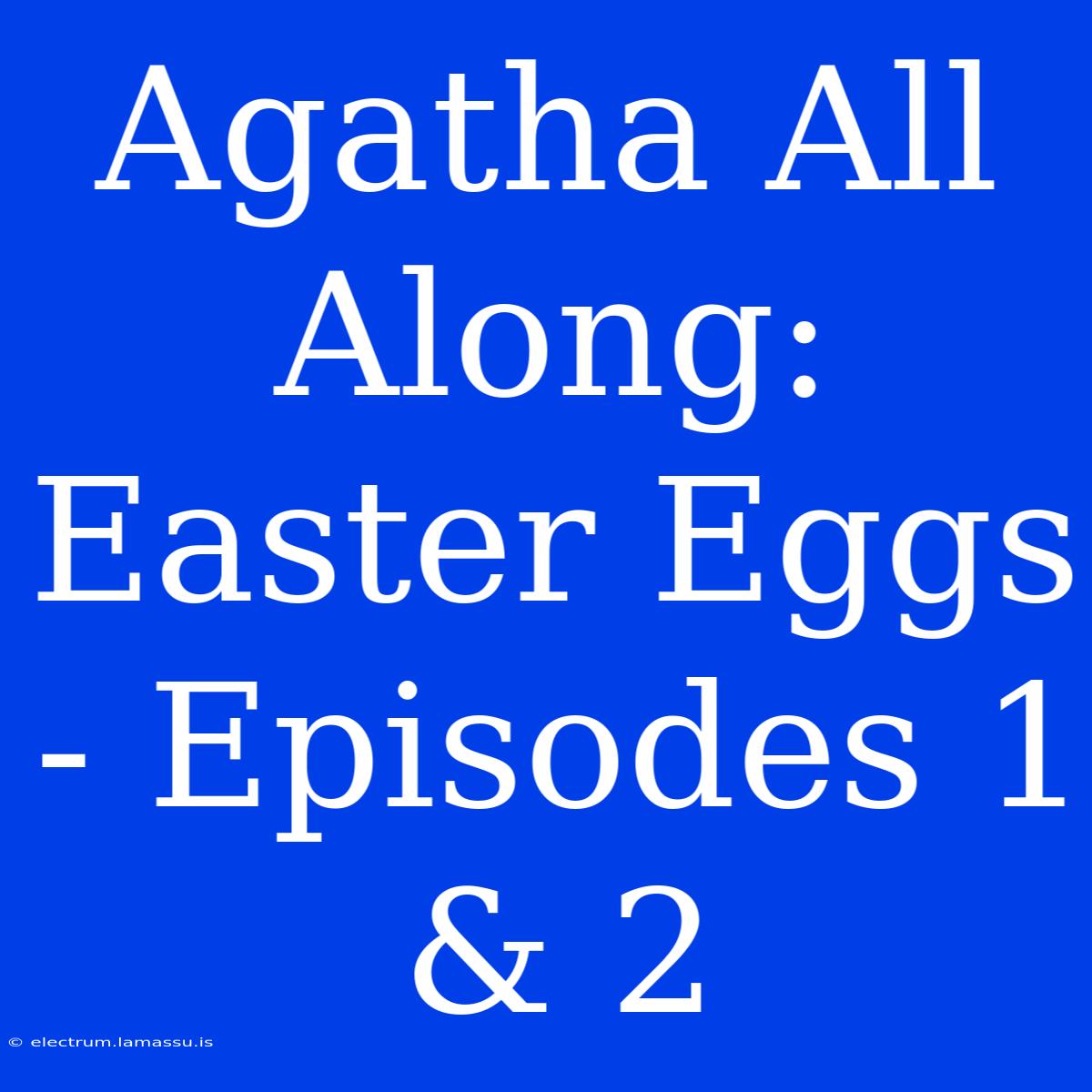 Agatha All Along: Easter Eggs - Episodes 1 & 2