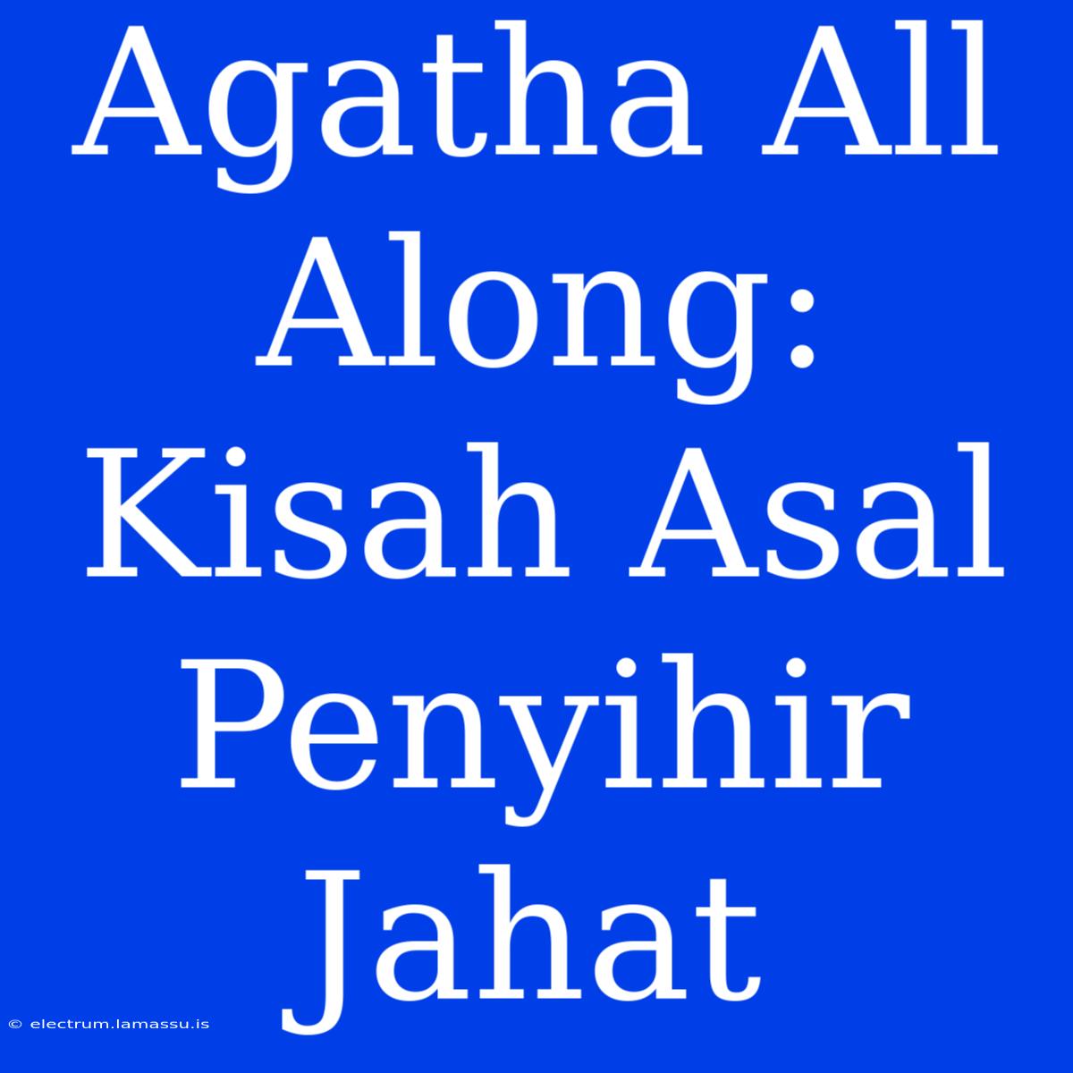 Agatha All Along: Kisah Asal Penyihir Jahat