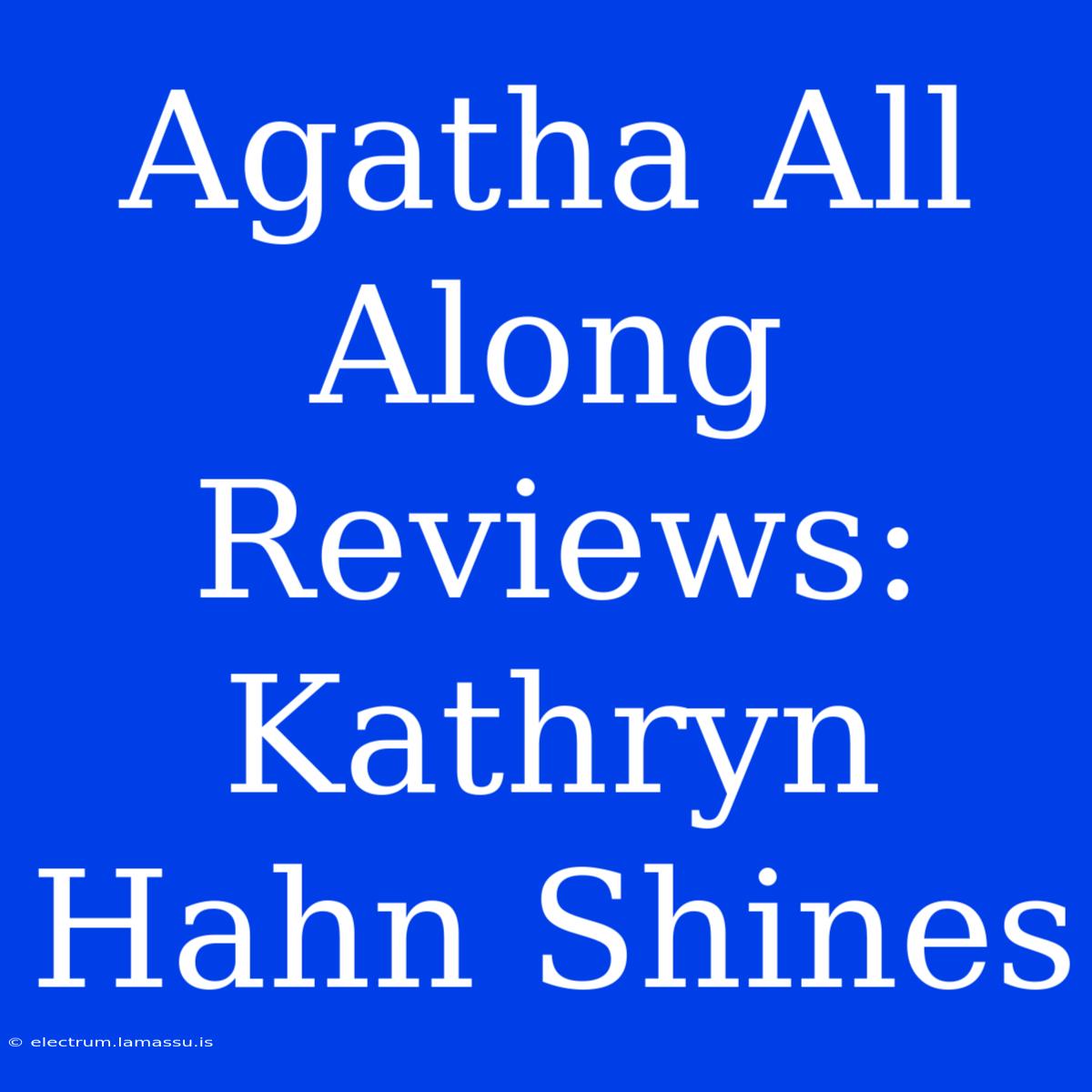 Agatha All Along Reviews: Kathryn Hahn Shines