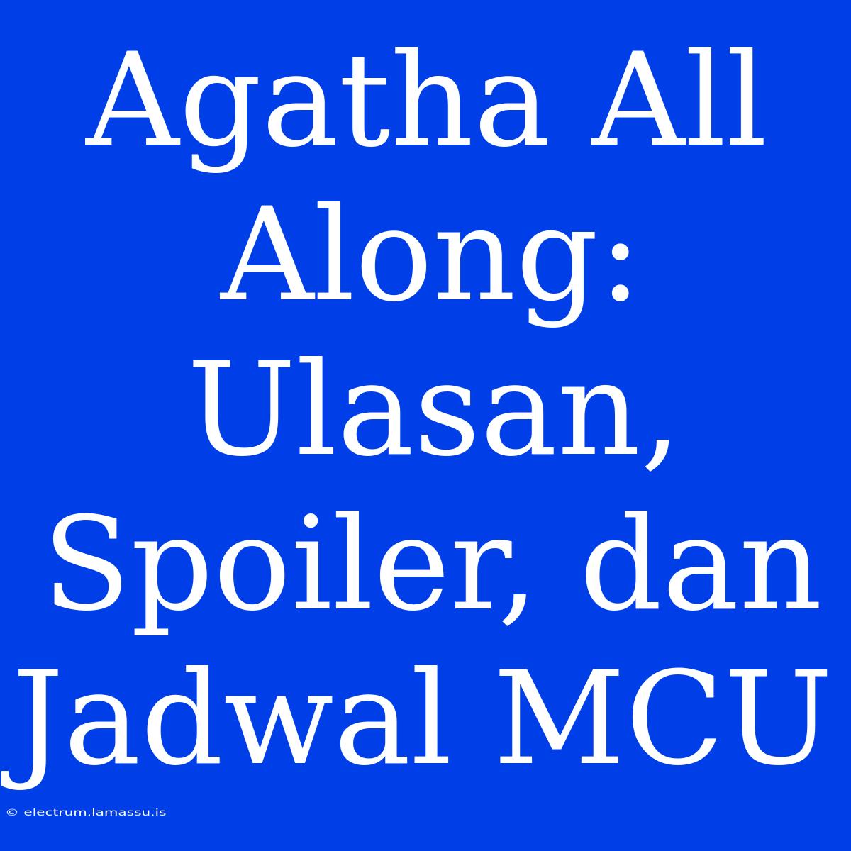 Agatha All Along: Ulasan, Spoiler, Dan Jadwal MCU