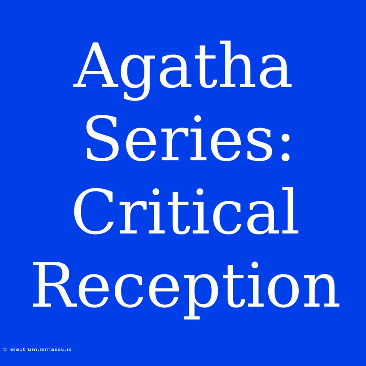 Agatha Series:  Critical Reception