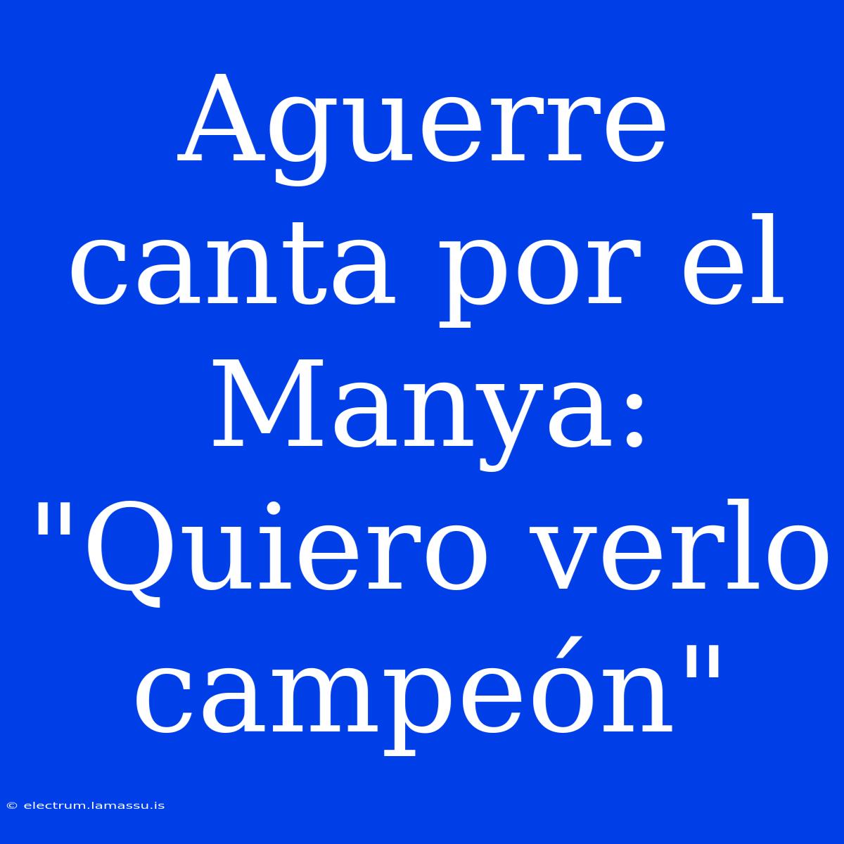 Aguerre Canta Por El Manya: 