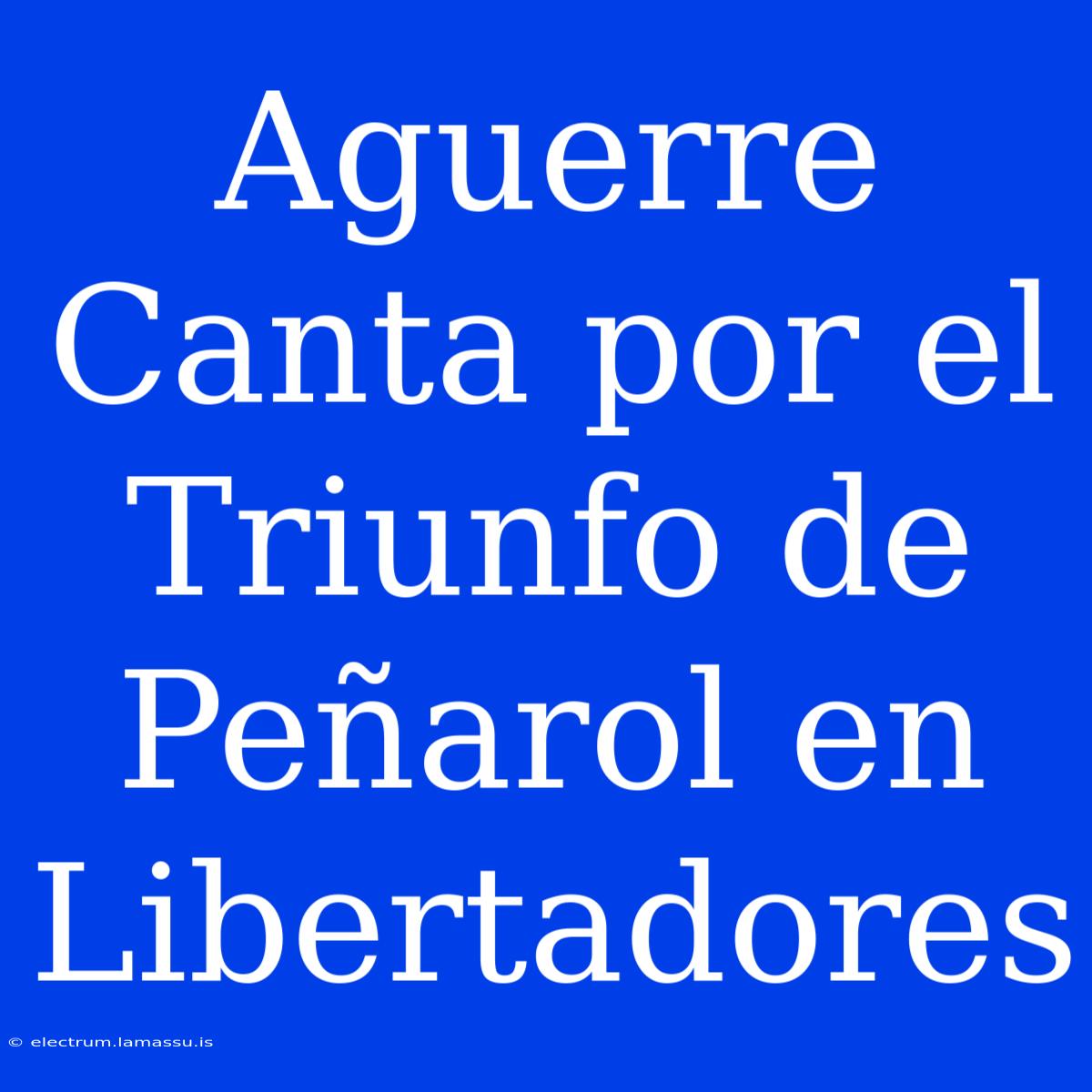 Aguerre Canta Por El Triunfo De Peñarol En Libertadores