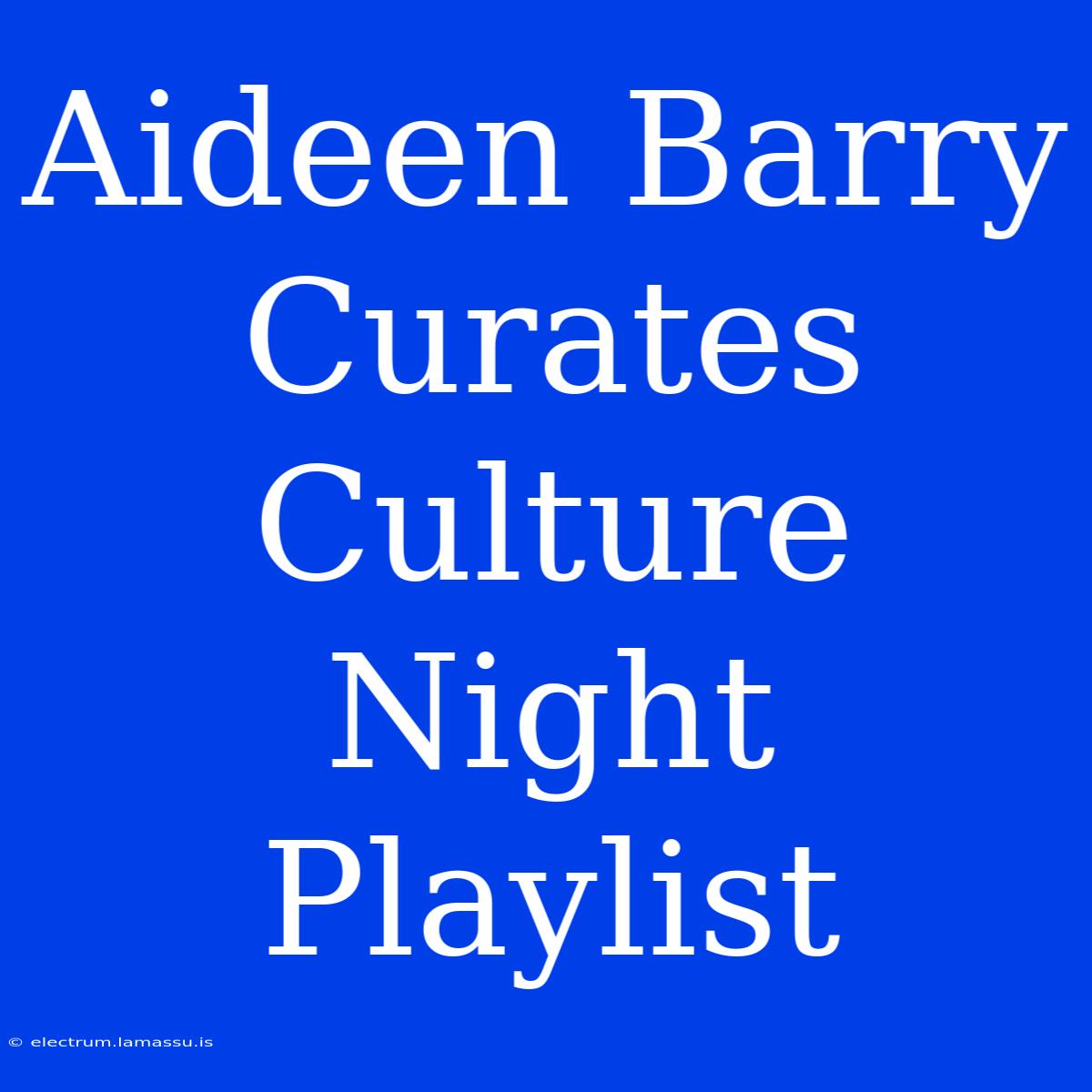 Aideen Barry Curates Culture Night Playlist