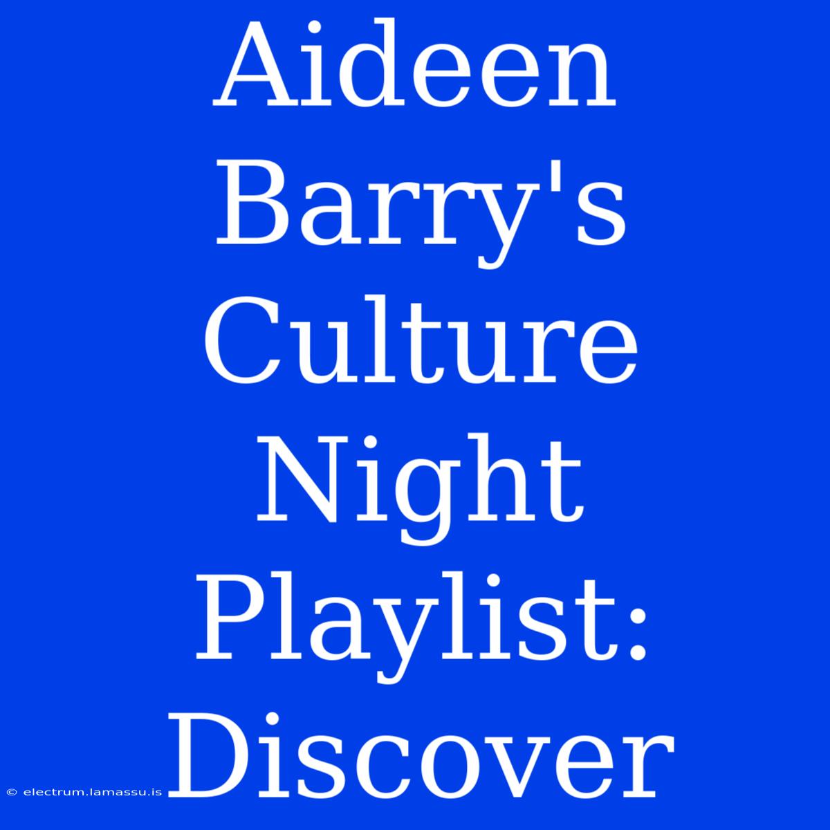 Aideen Barry's Culture Night Playlist: Discover