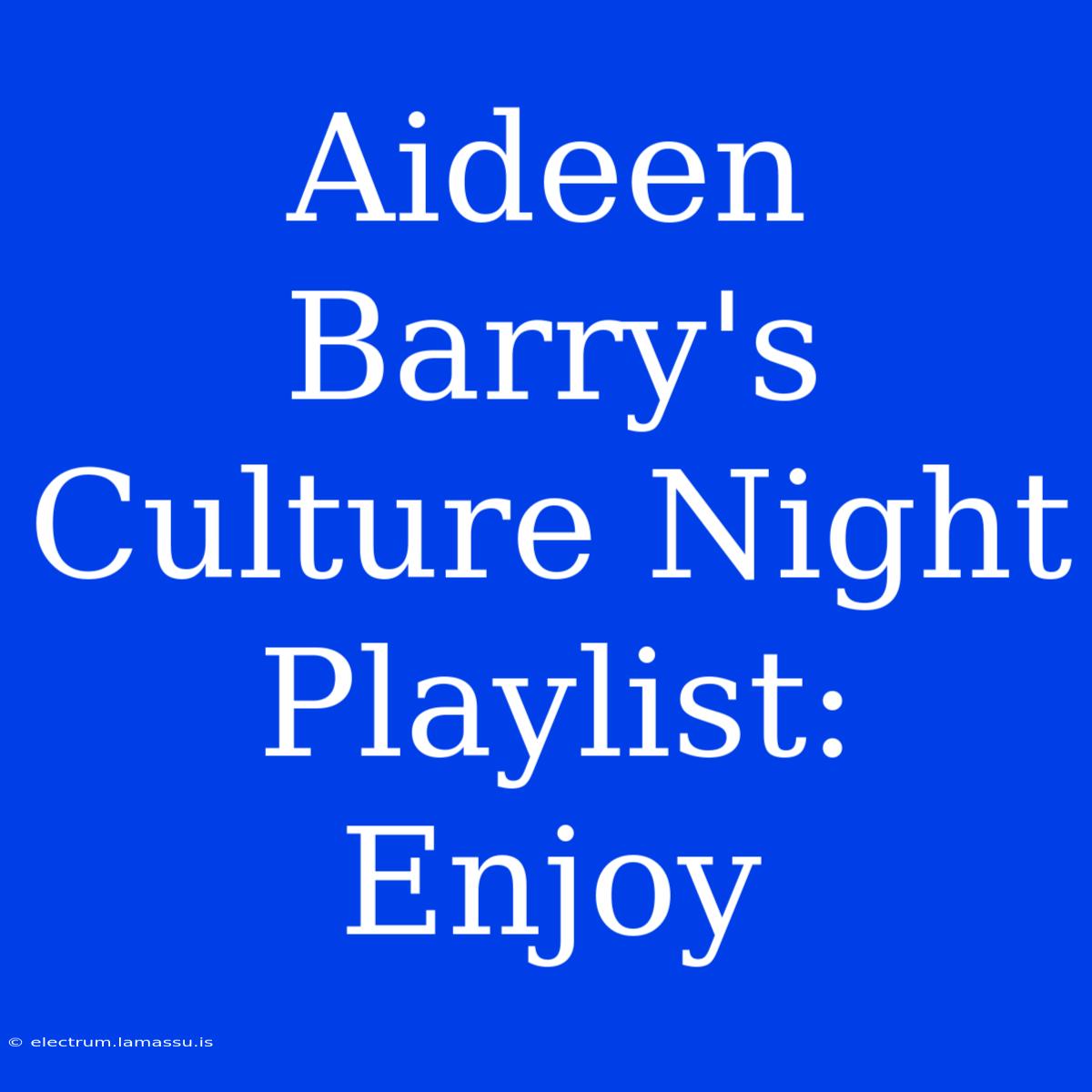 Aideen Barry's Culture Night Playlist: Enjoy