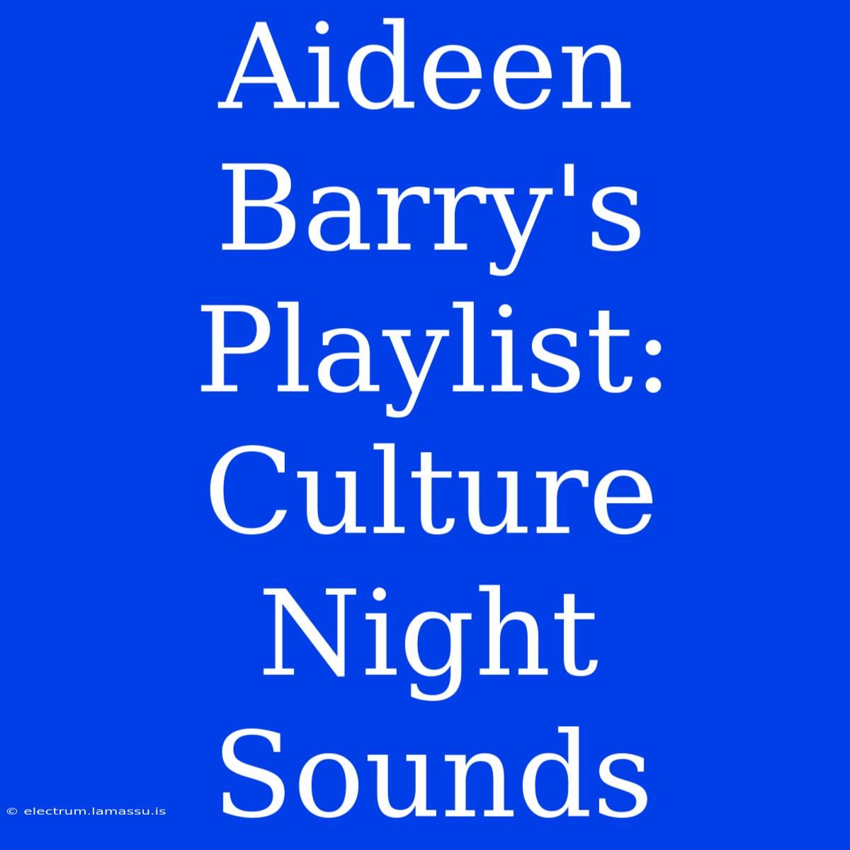 Aideen Barry's Playlist: Culture Night Sounds 