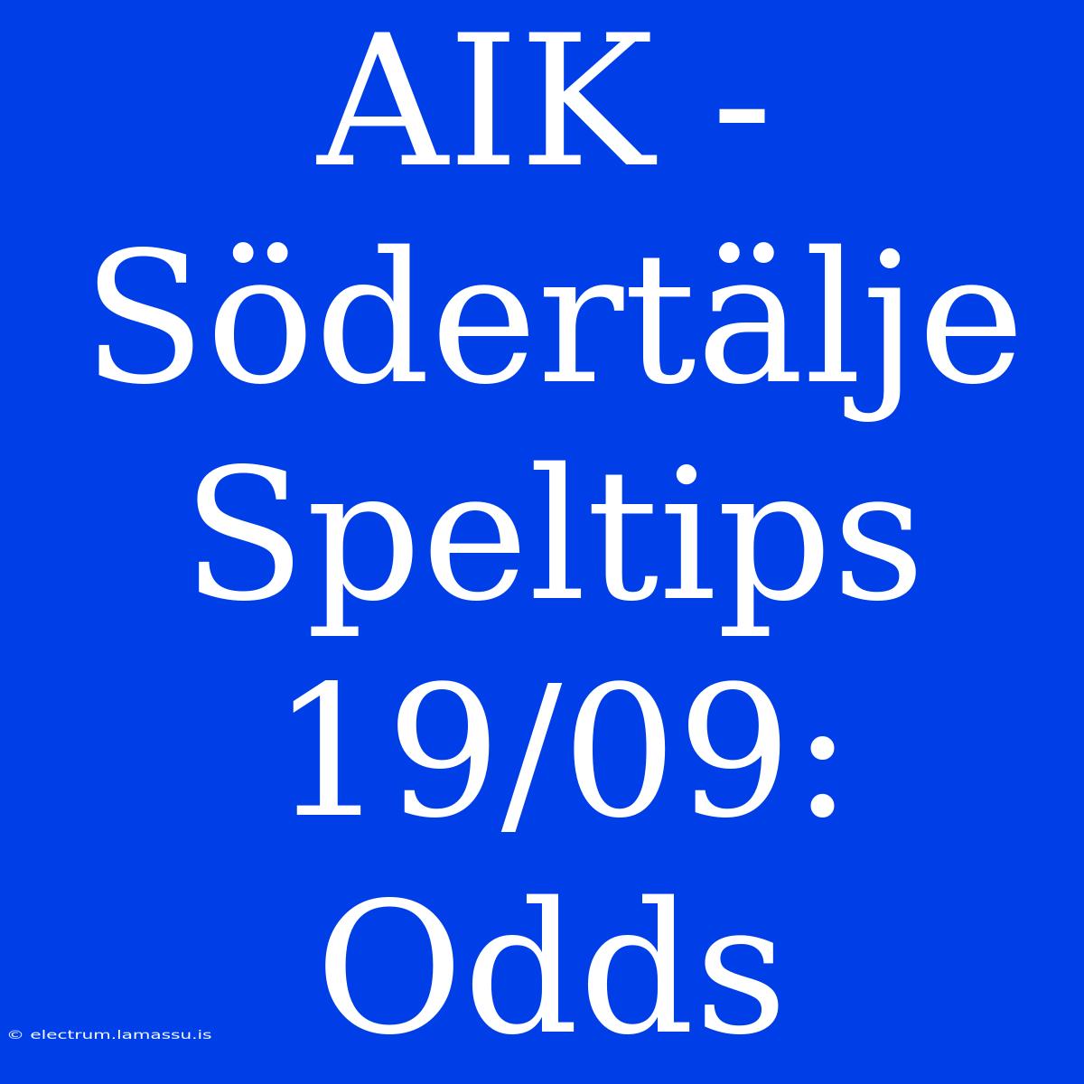 AIK - Södertälje Speltips 19/09: Odds