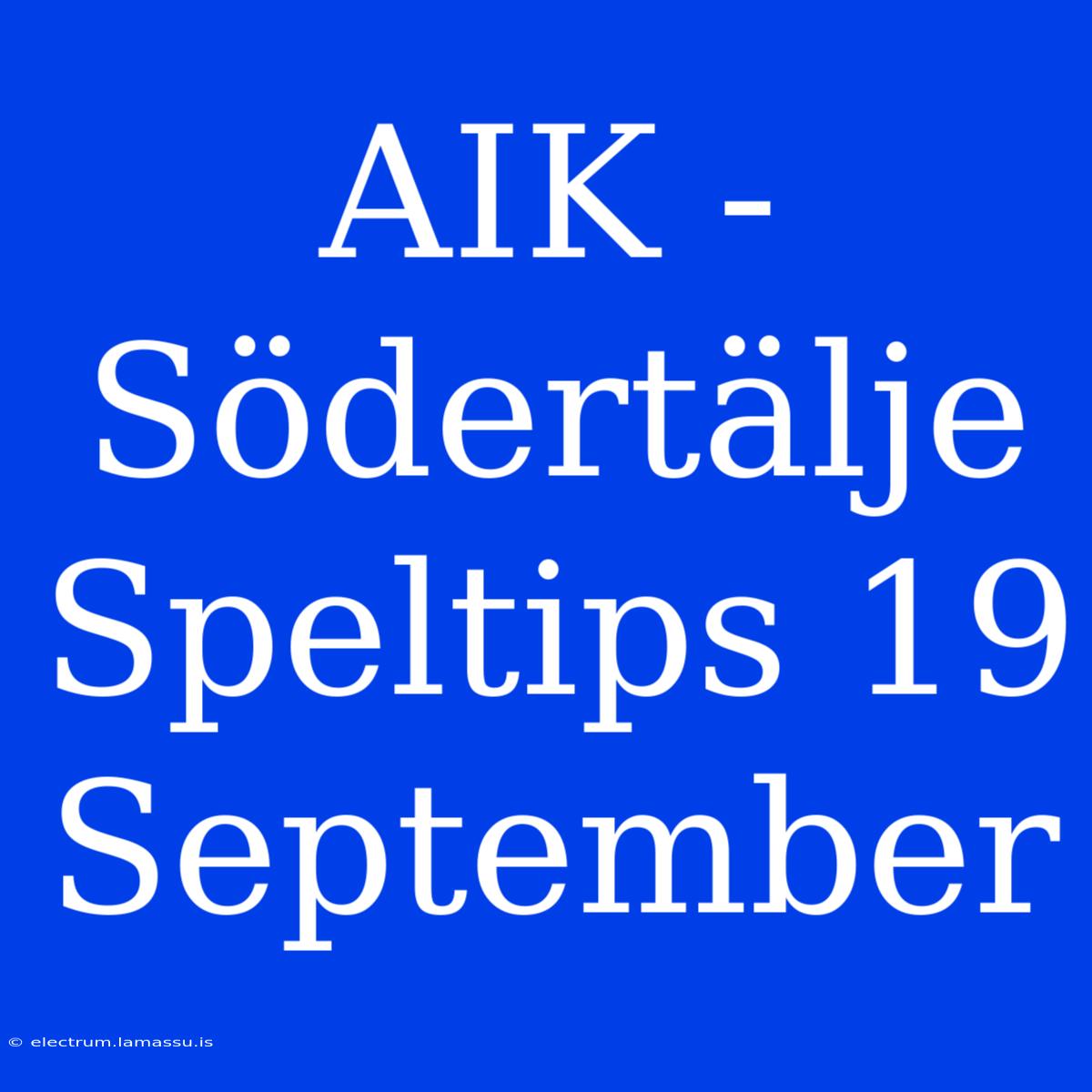 AIK - Södertälje Speltips 19 September