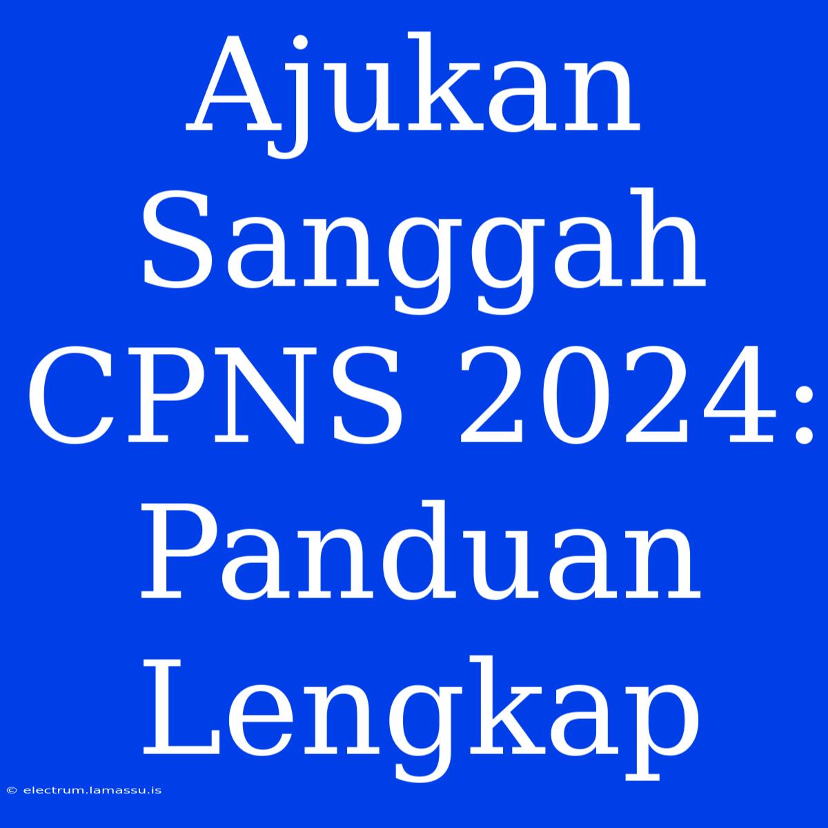 Ajukan Sanggah CPNS 2024: Panduan Lengkap