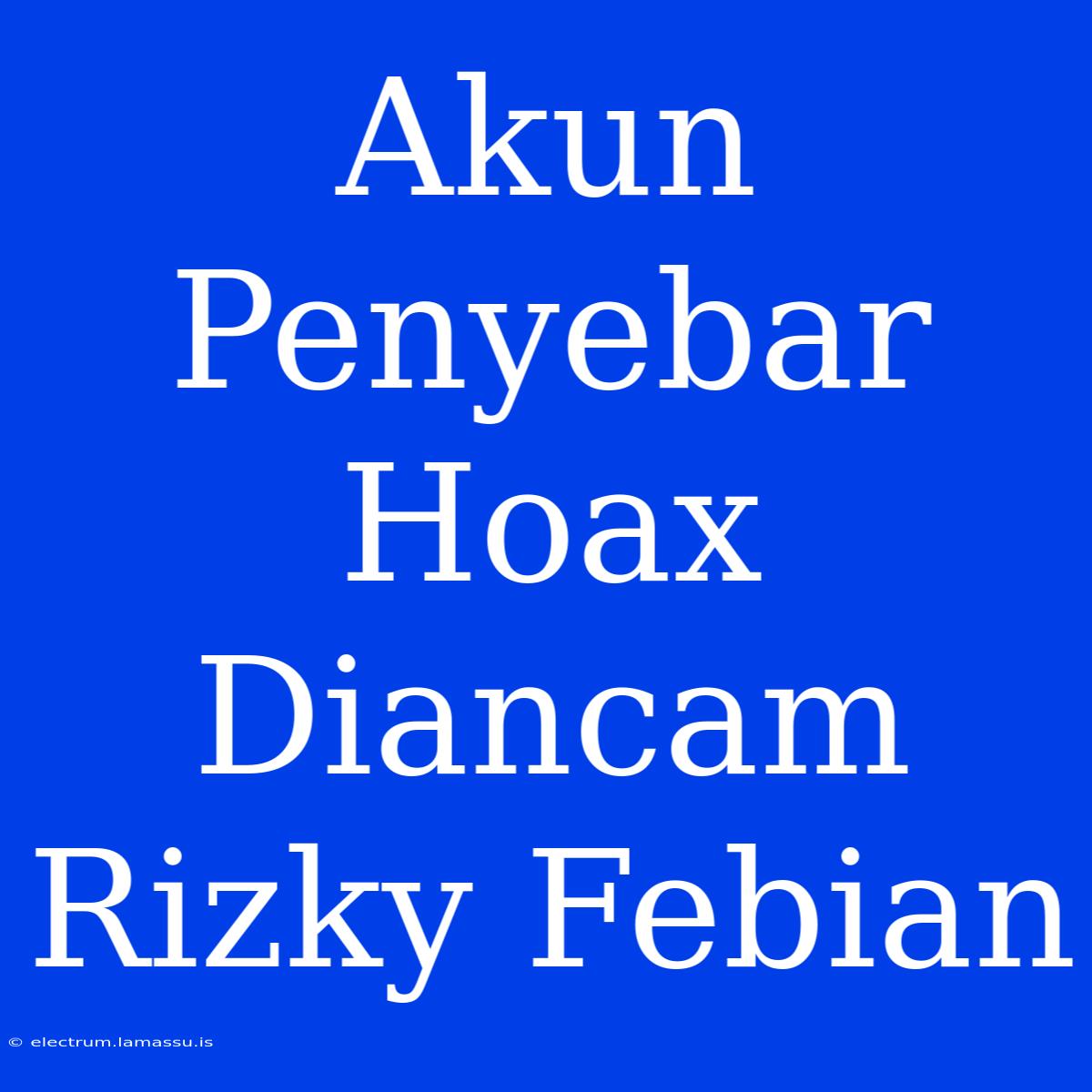 Akun Penyebar Hoax Diancam Rizky Febian