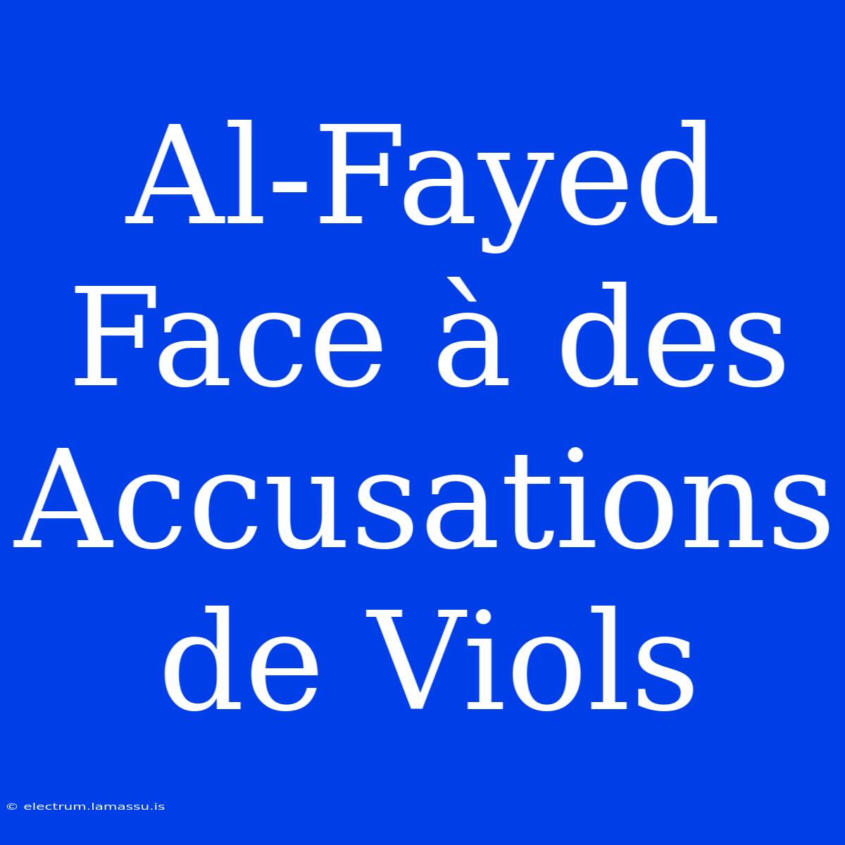 Al-Fayed Face À Des Accusations De Viols