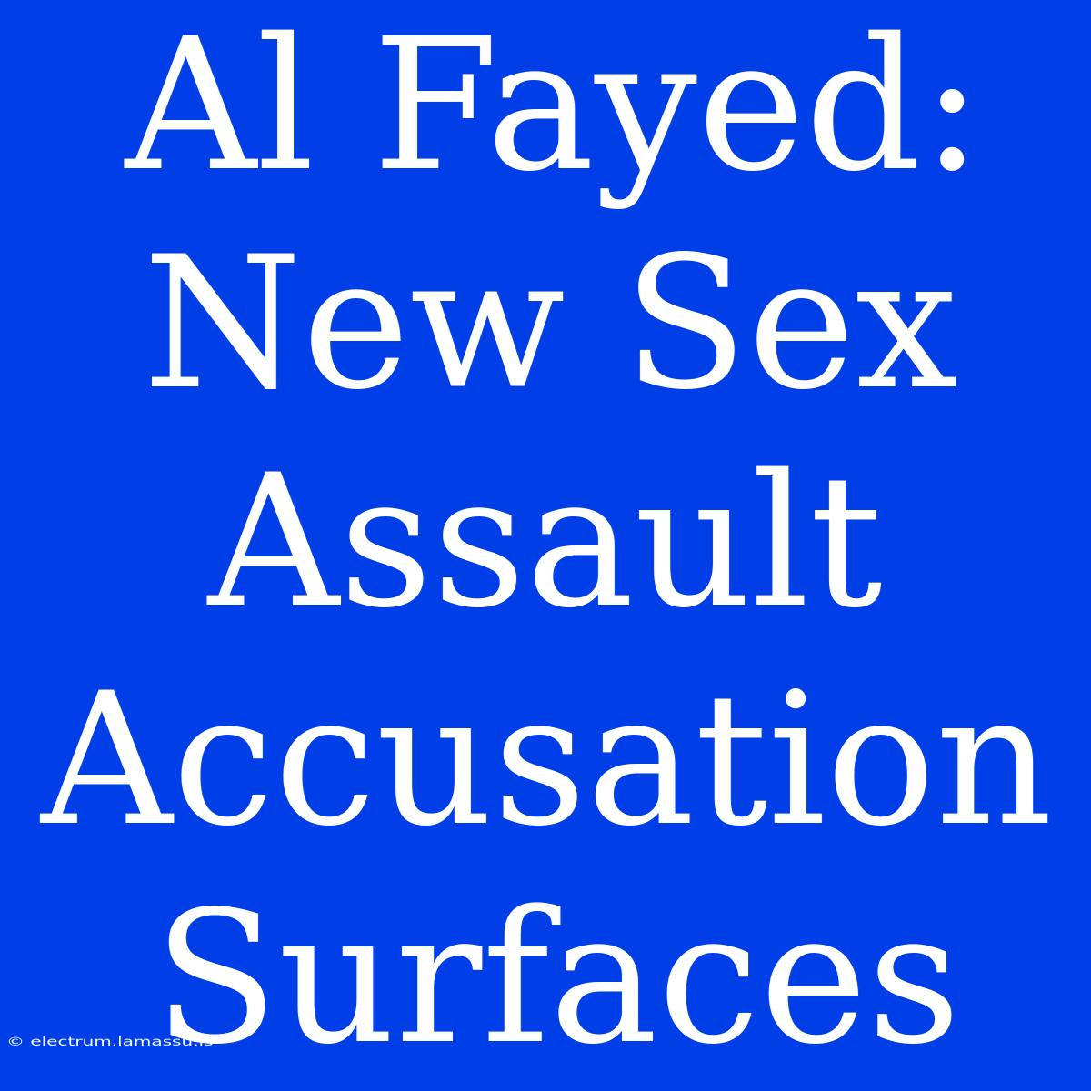 Al Fayed: New Sex Assault Accusation Surfaces 