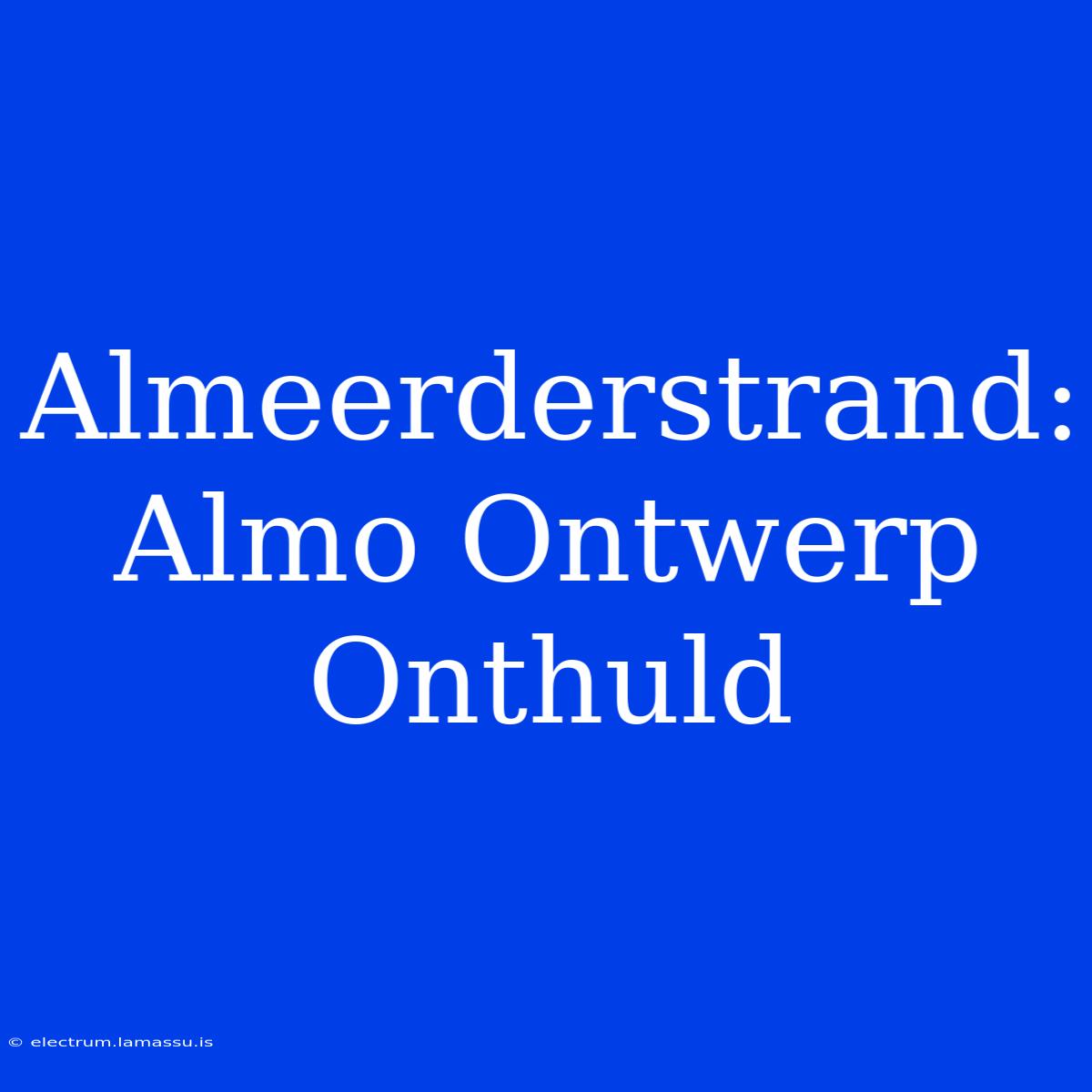 Almeerderstrand: Almo Ontwerp Onthuld