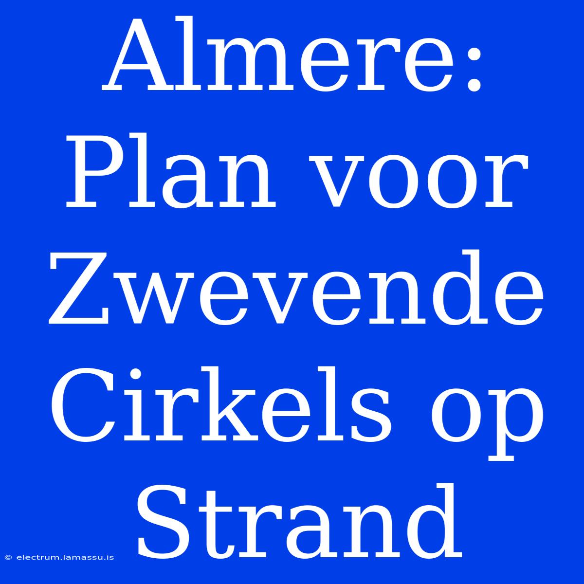 Almere: Plan Voor Zwevende Cirkels Op Strand