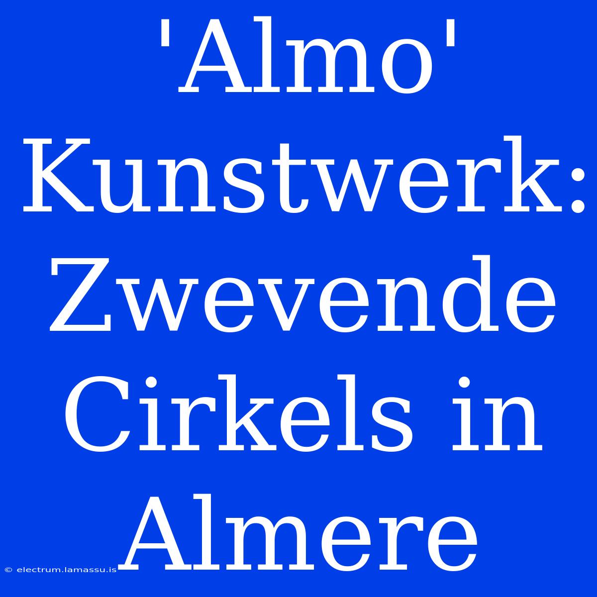 'Almo' Kunstwerk: Zwevende Cirkels In Almere