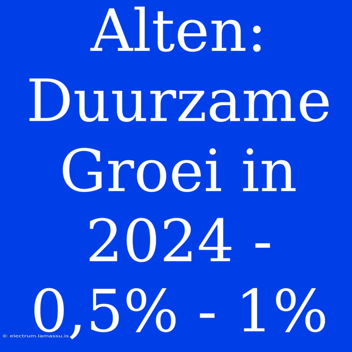 Alten: Duurzame Groei In 2024 - 0,5% - 1%