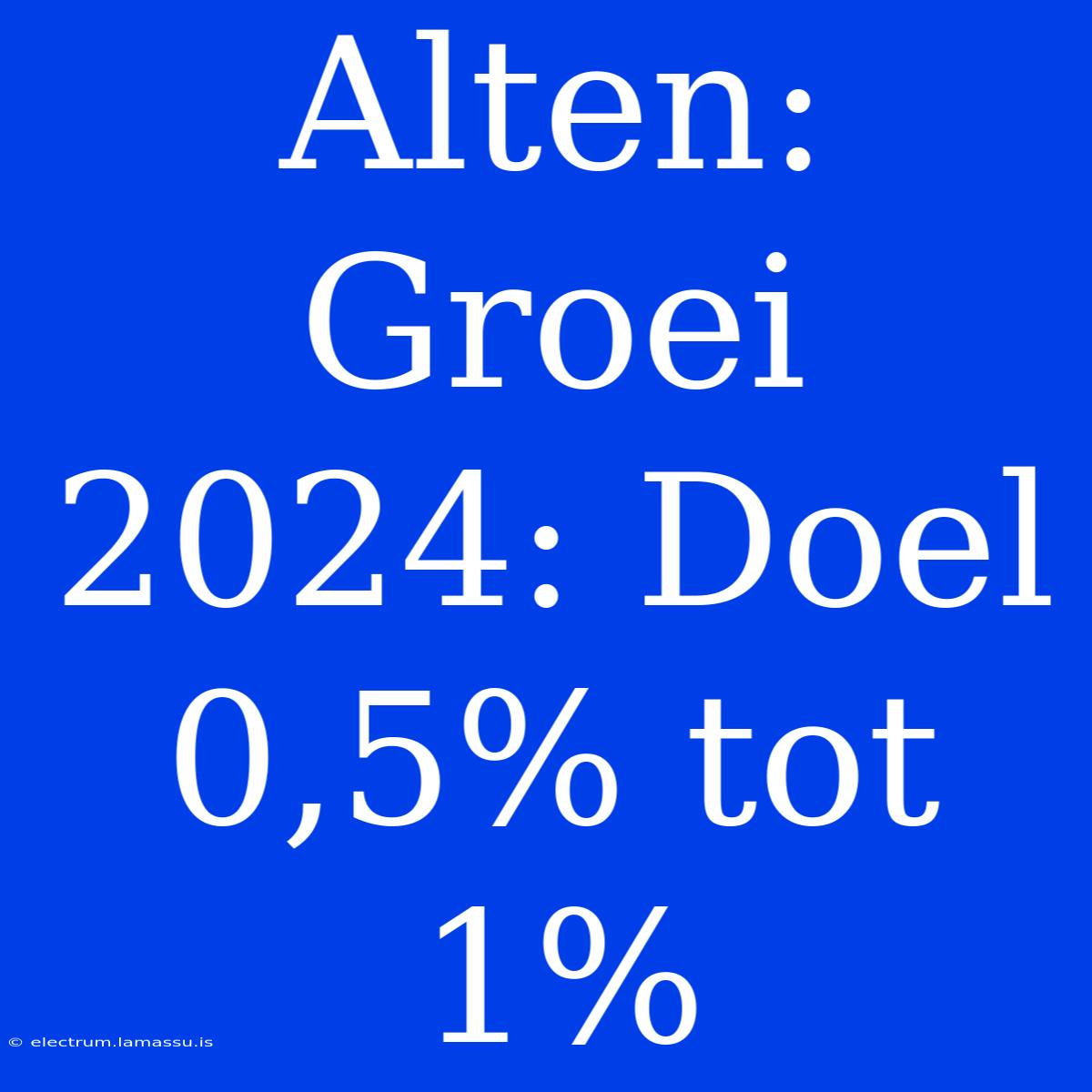 Alten: Groei 2024: Doel 0,5% Tot 1%