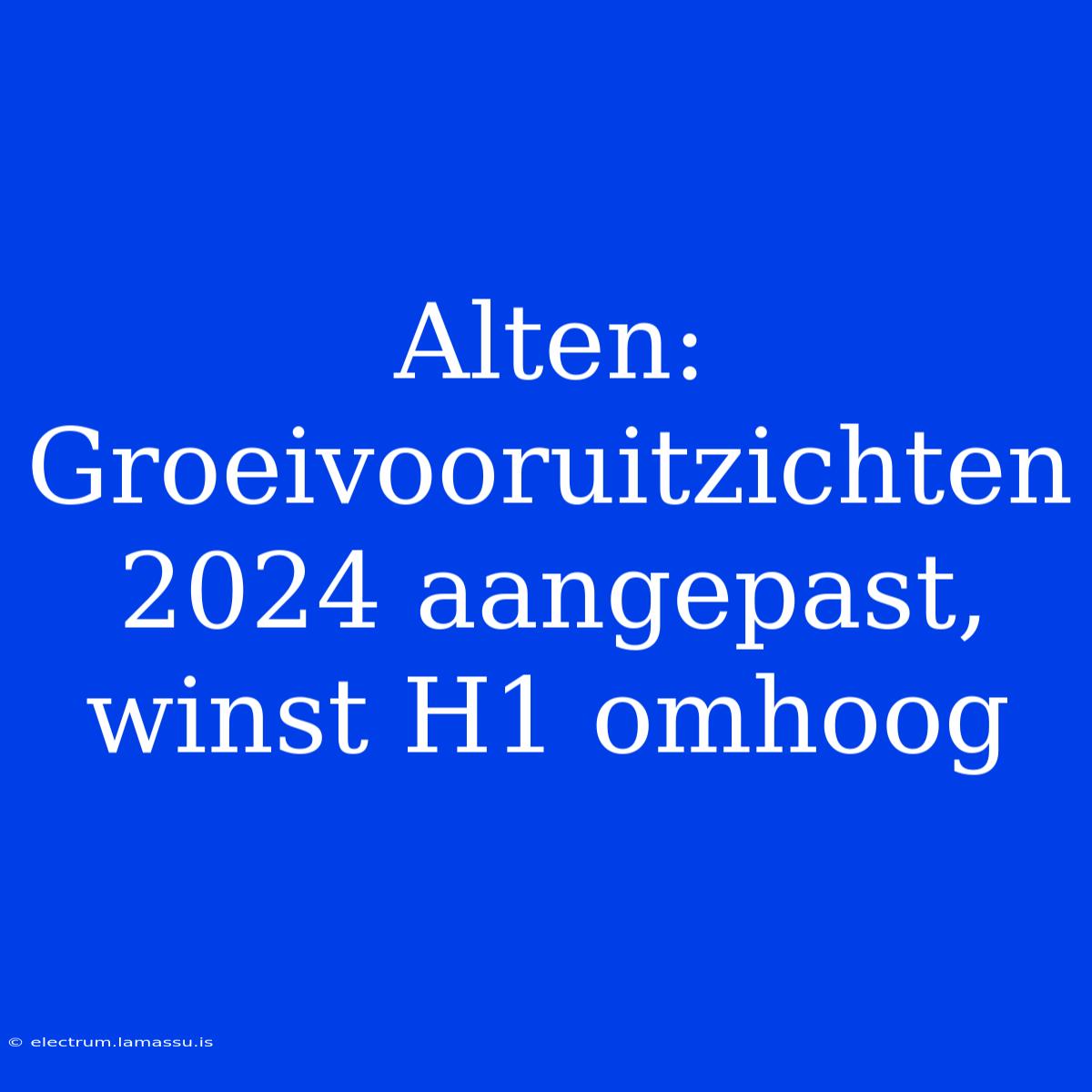 Alten: Groeivooruitzichten 2024 Aangepast, Winst H1 Omhoog