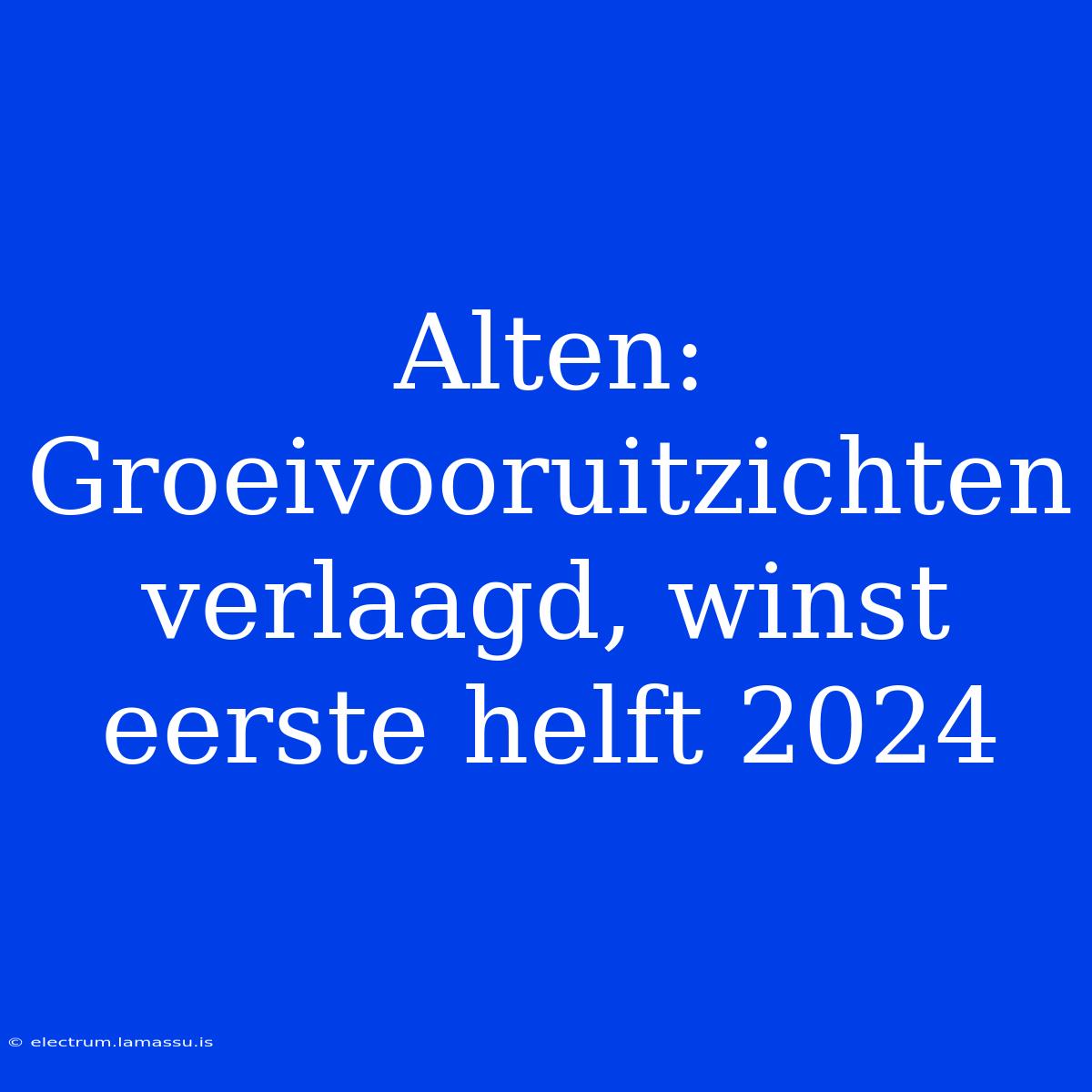 Alten: Groeivooruitzichten Verlaagd, Winst Eerste Helft 2024