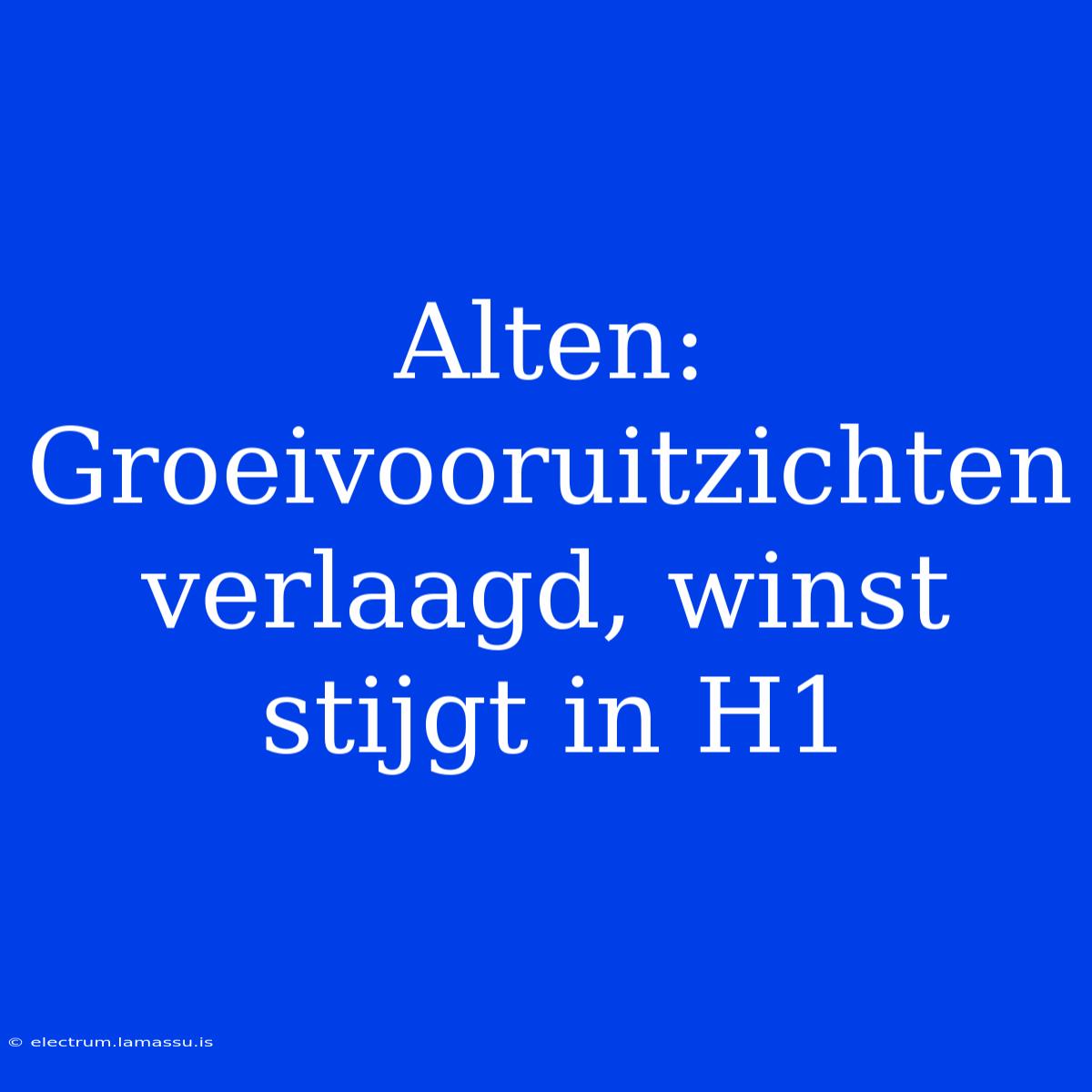 Alten: Groeivooruitzichten Verlaagd, Winst Stijgt In H1