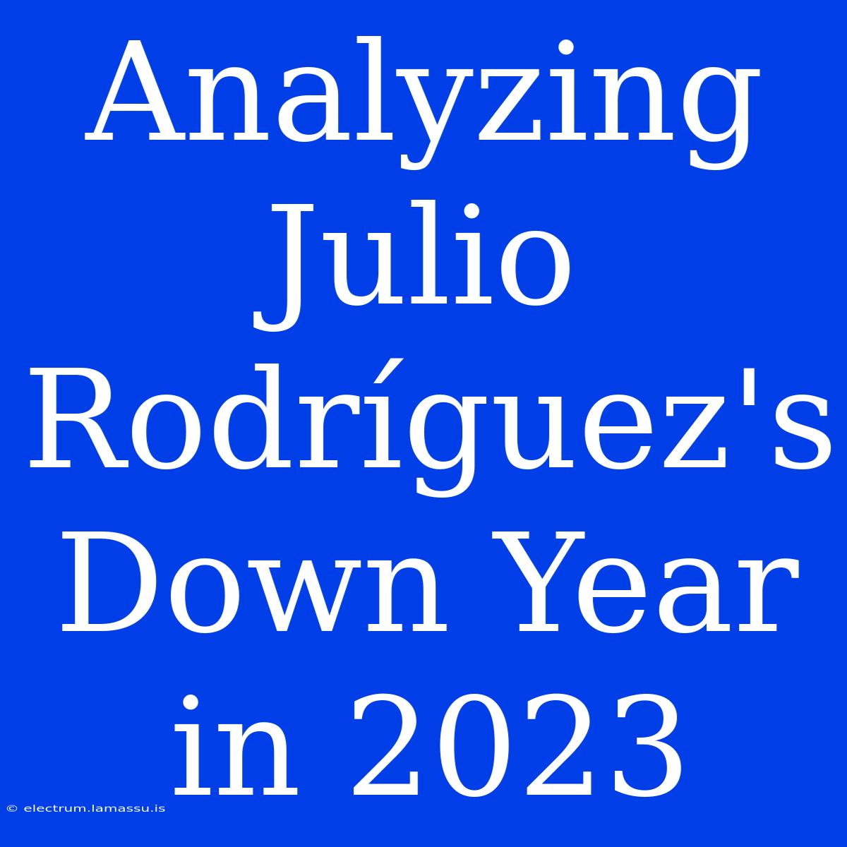 Analyzing Julio Rodríguez's Down Year In 2023 