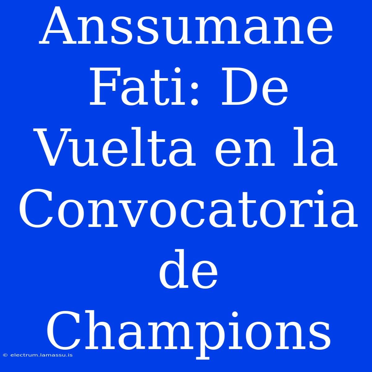 Anssumane Fati: De Vuelta En La Convocatoria De Champions