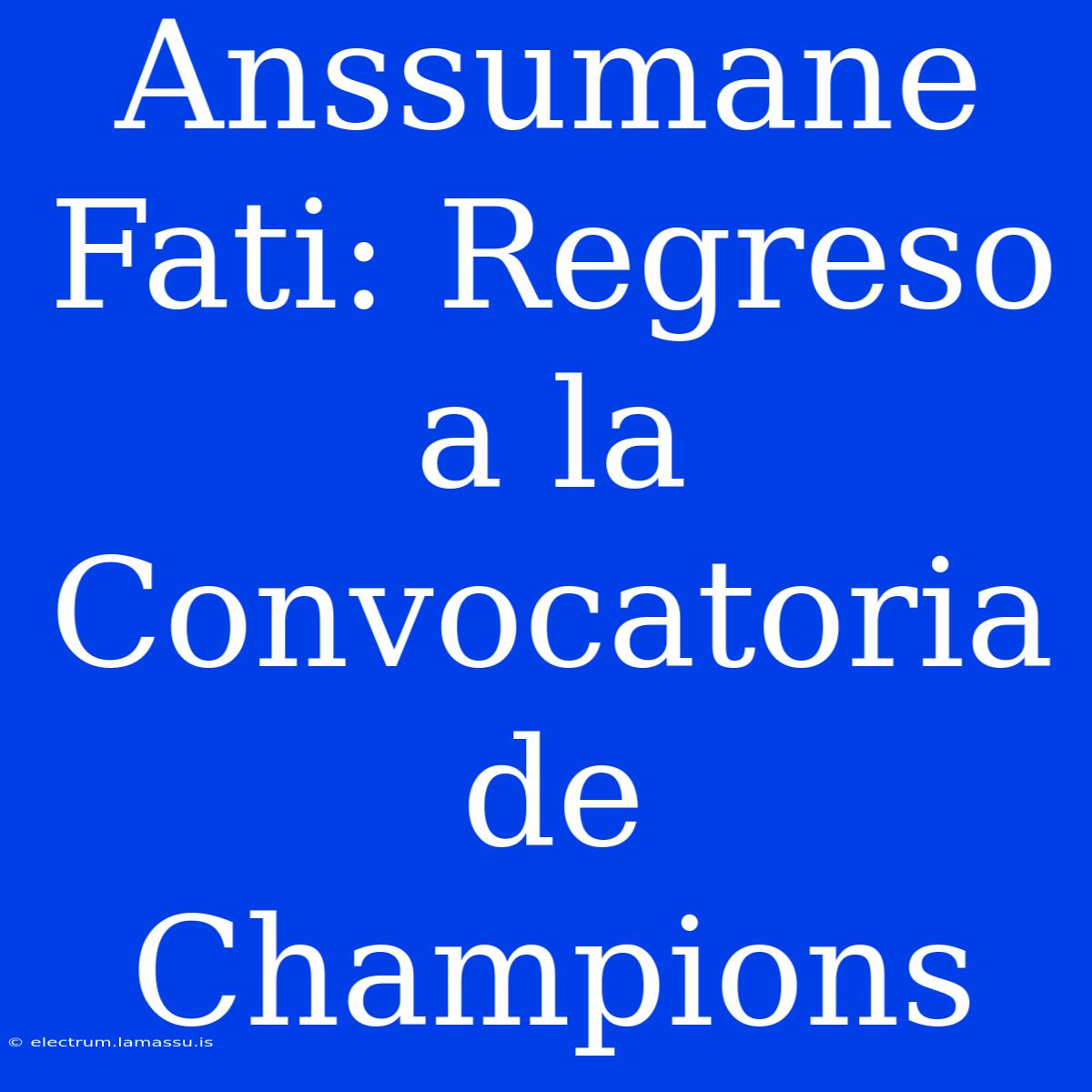 Anssumane Fati: Regreso A La Convocatoria De Champions