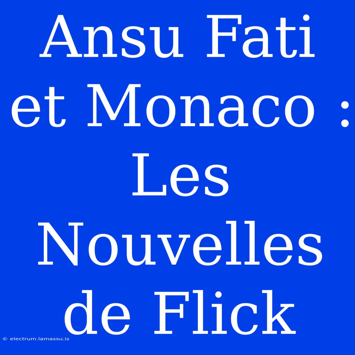 Ansu Fati Et Monaco : Les Nouvelles De Flick